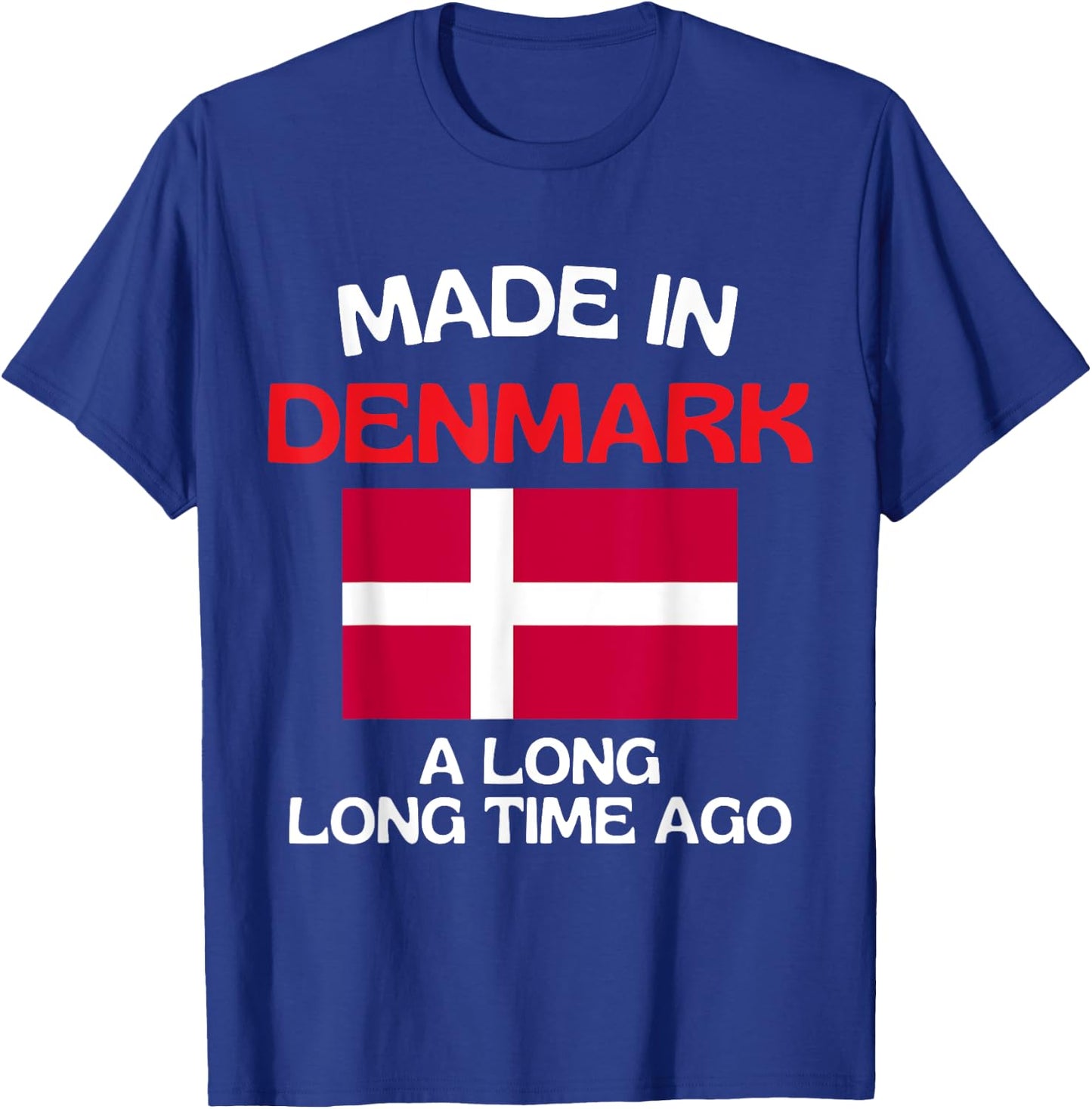 Made In Denmark A Long Time Ago Funny Danish Birthday T-Shirt - T-Shirt | Royal
