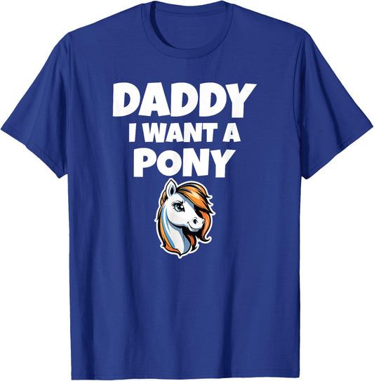 Daddy I Want A Pony. Fun Spoilt Brat. Horse T-Shirt - T-Shirt | Royal