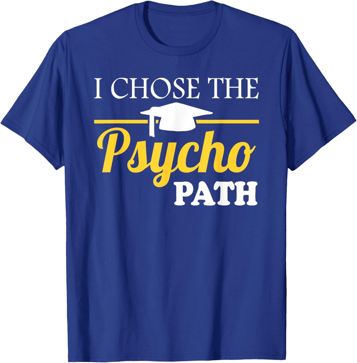 Psyopath Psychology Studies Graduation & Graphic T-Shirt - T-Shirt | Royal