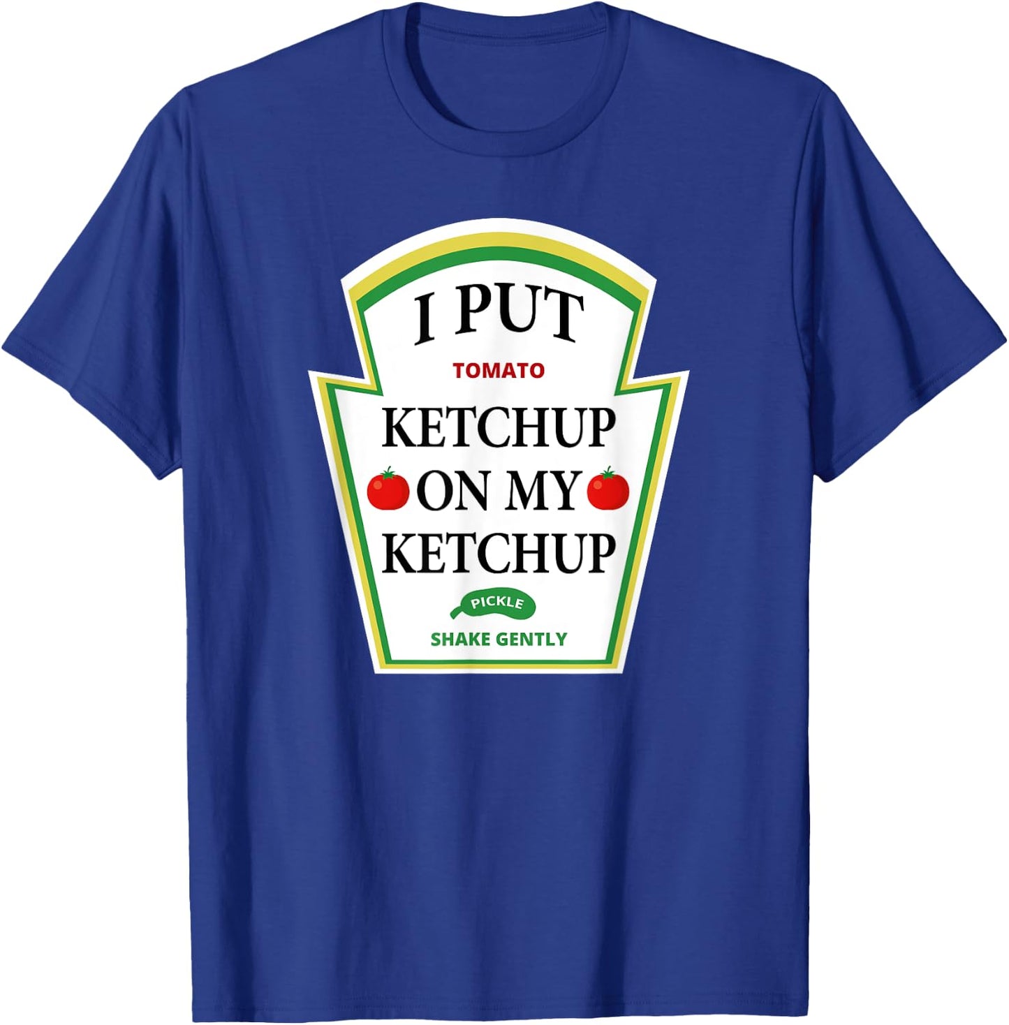 I Put Ketchup on My Ketchup Shirt Funny Tomato Gift T-Shirt - T-Shirt | Royal