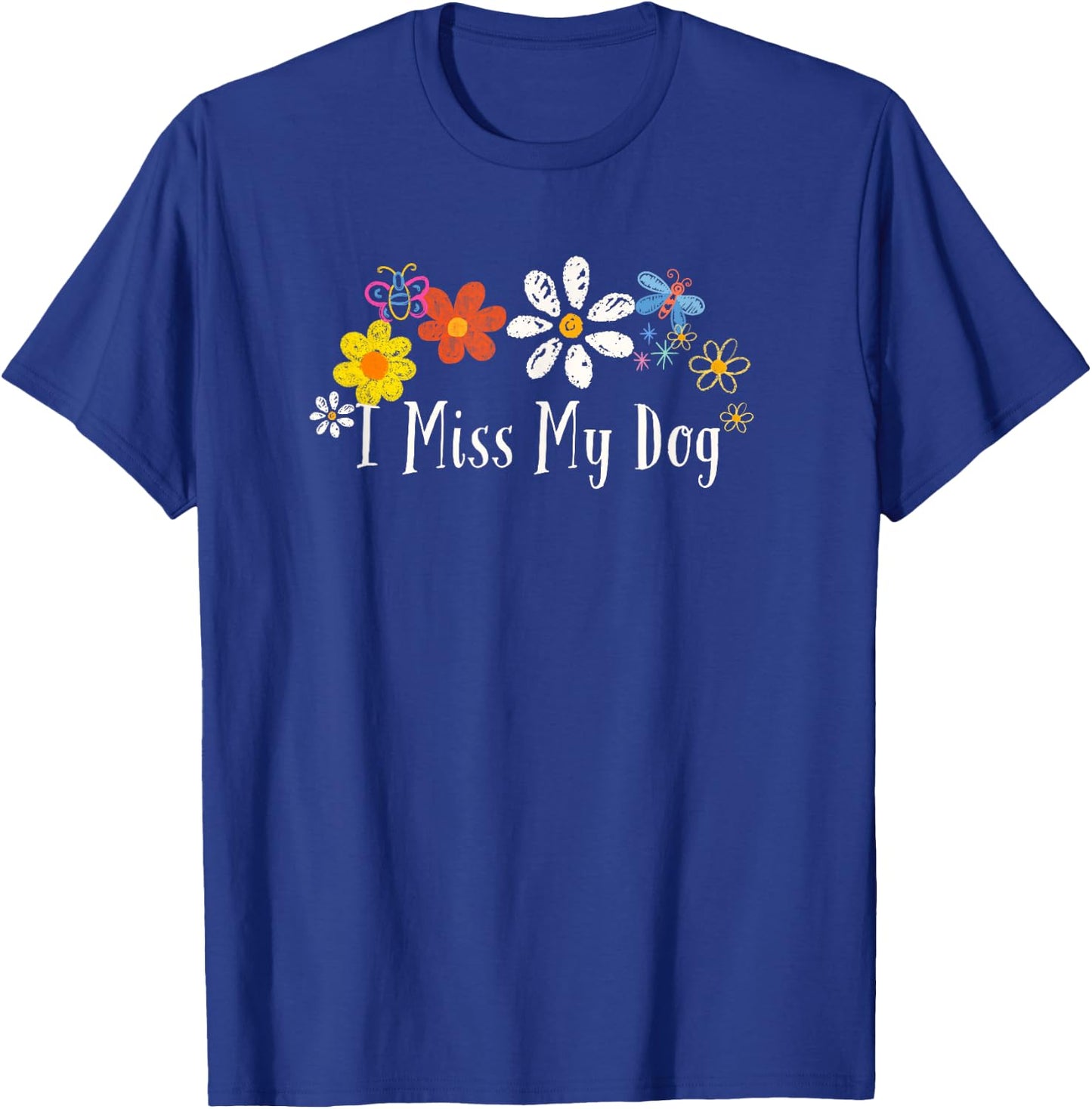 Flowers Him, I Miss My Dog Saying Men Women T-Shirt - T-Shirt | Royal