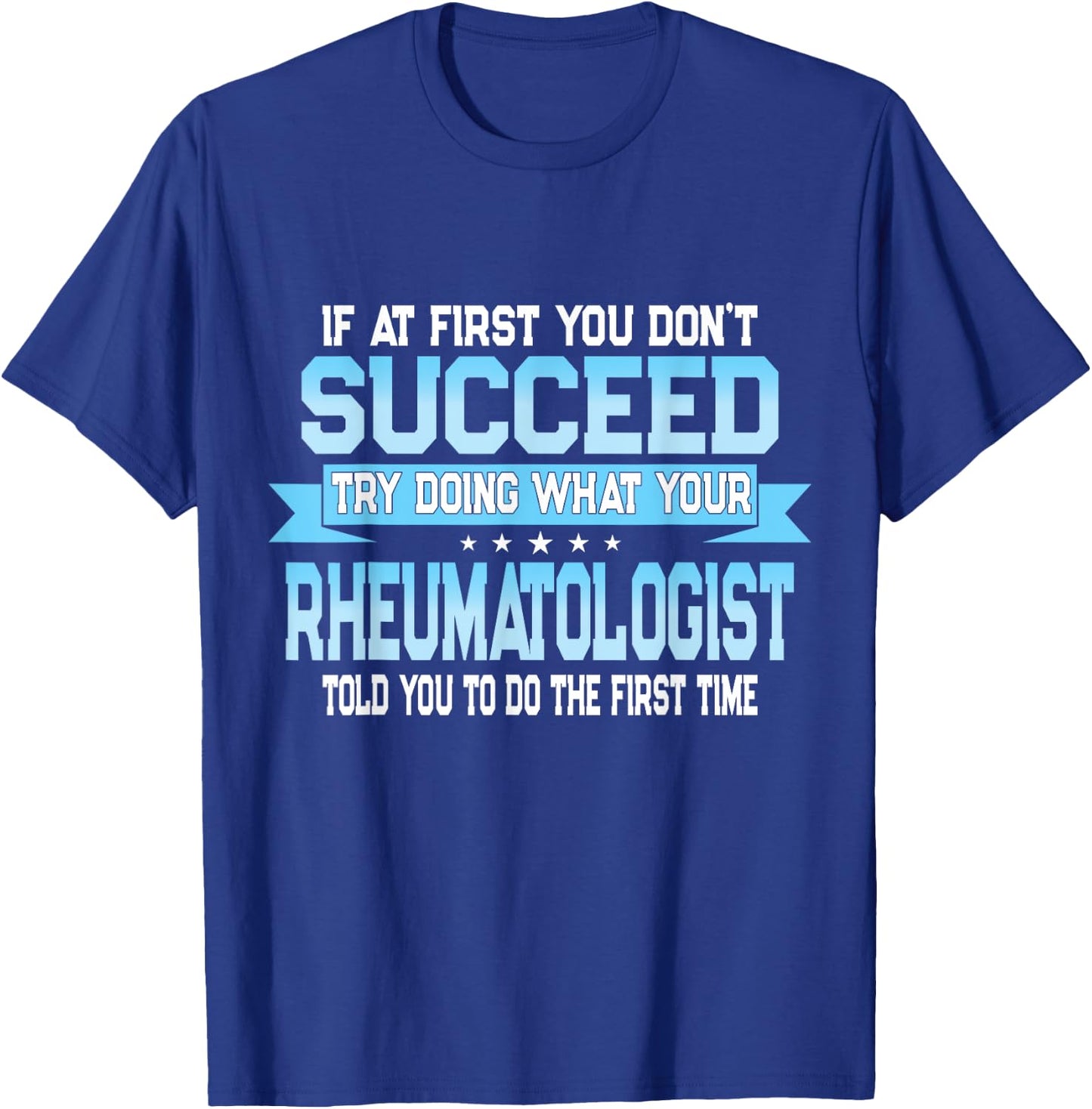 Funny Rheumatology Doctor Quote - Rheumatologist T-Shirt - T-Shirt | Royal