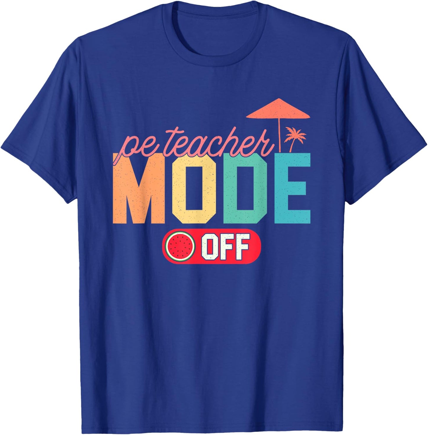 PE Teacher Mode Off Hello Summer Teacher Off Duty Vacay Mode T-Shirt - T-Shirt | Royal