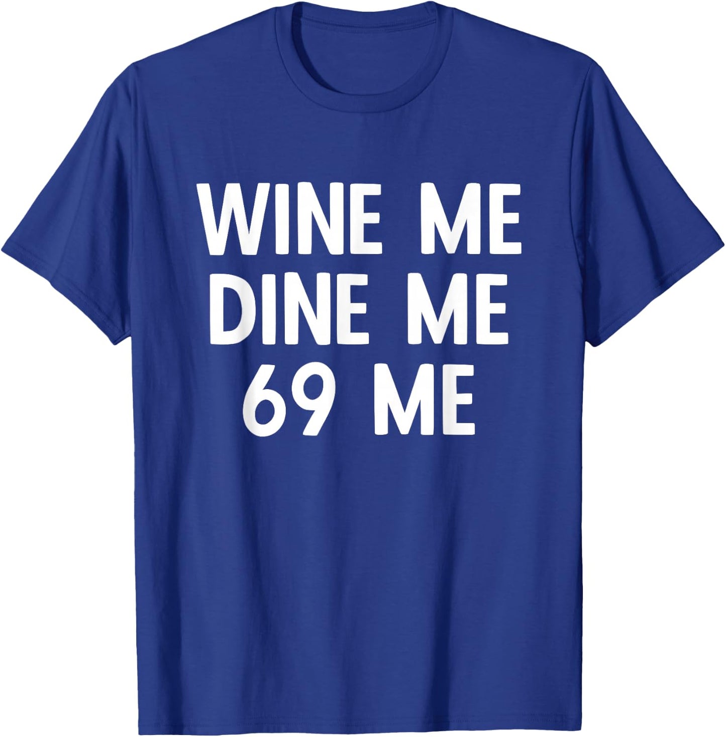 Wine Me Dine Me 69 Me T-Shirt - T-Shirt | Royal