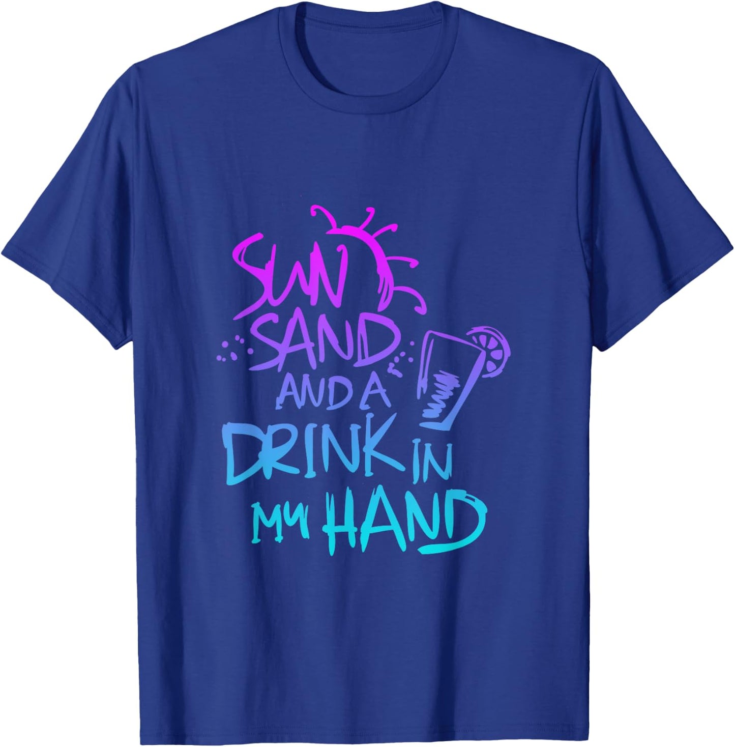 Sun Sand and a Drink in my hand Funny saying quote T-Shirt - T-Shirt | Royal