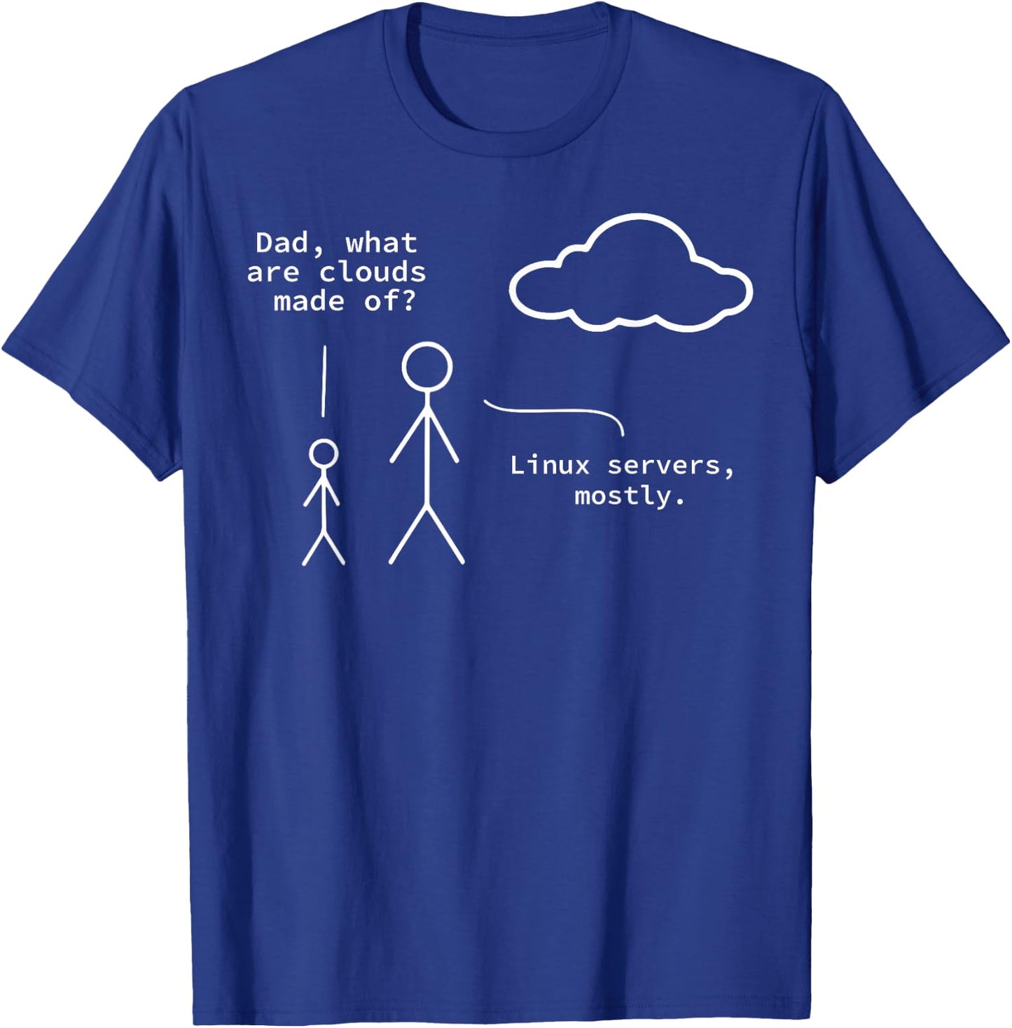 Dad What Are Clouds Made Of? Linux Servers Mostly T-Shirt - T-Shirt | Royal