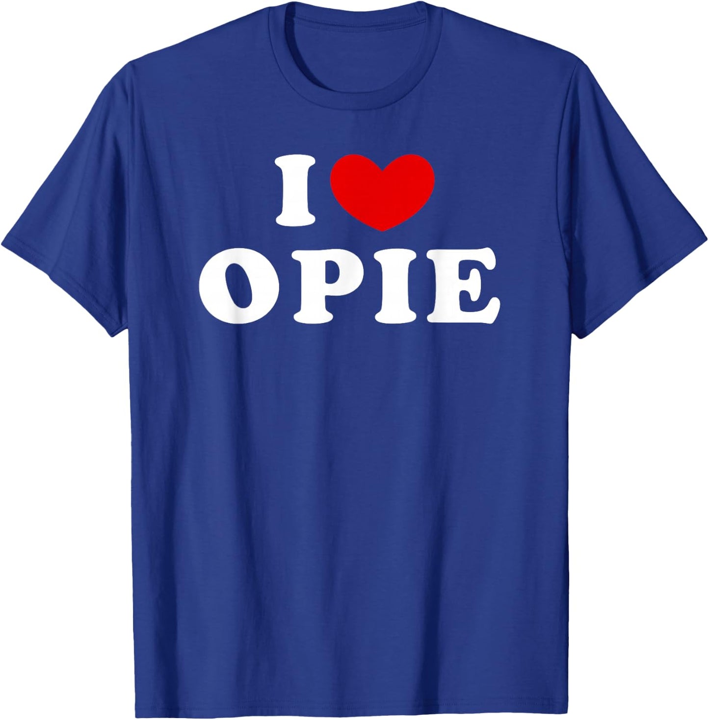 I Love Opie, I Love Opie T-Shirt - T-Shirt | Royal