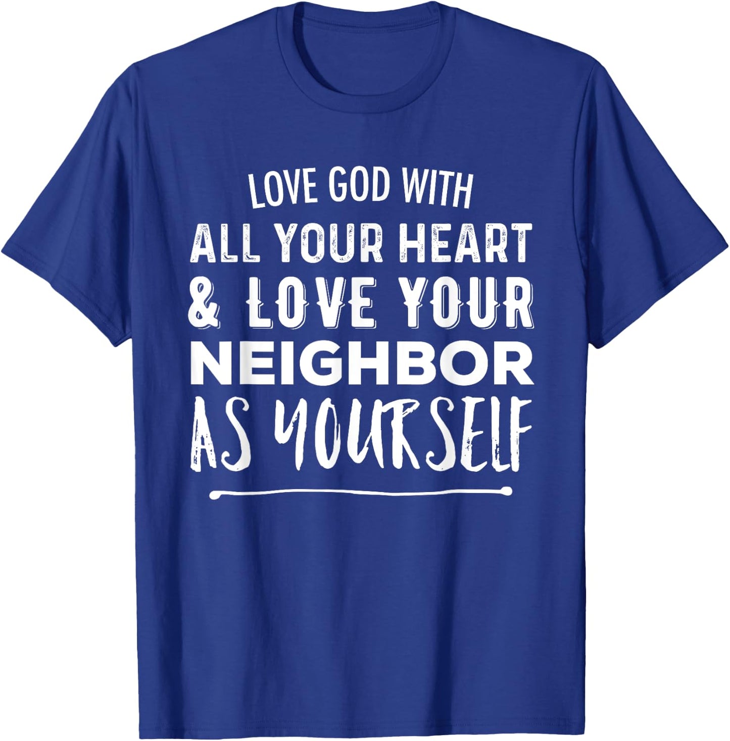 Love God With All Your Heart Love Your Neighbor As Yourself T-Shirt - T-Shirt | Royal