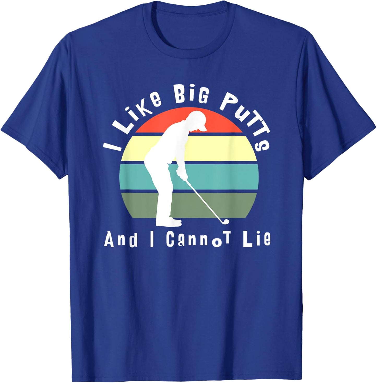 I Like Big Putts and I Cannot Lie (white text) T-Shirt - T-Shirt | Royal
