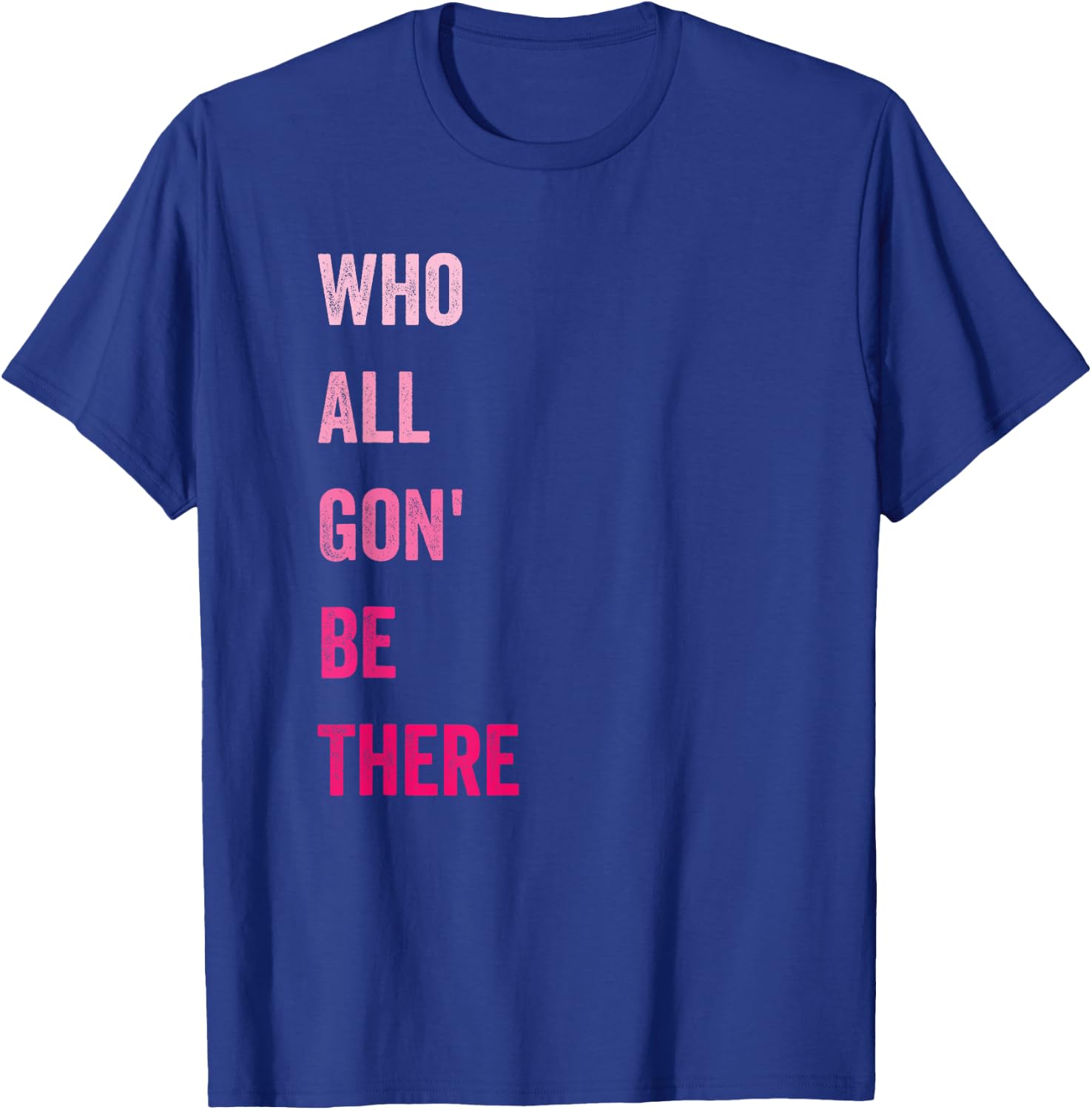 Who All Gon' Be There Family Matching Funny Quote T-Shirt - T-Shirt | Royal