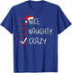 Nice Naughty Crazy Christmas List Xmas Santa Claus T-Shirt - T-Shirt | Royal
