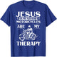 Jesus Is My Savior Motorcycles Are My Therapy Motorcyclist T-Shirt - T-Shirt | Royal