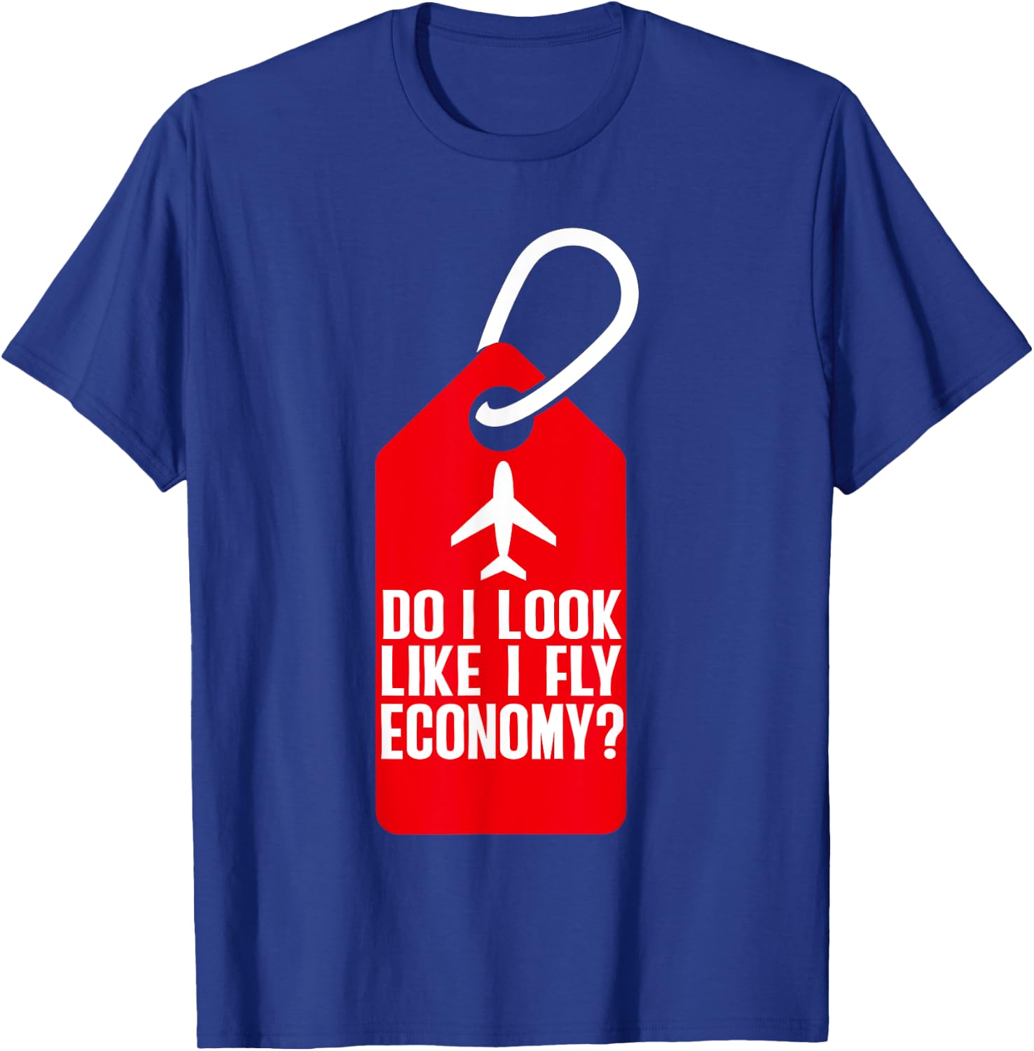 Do I Look Like I Fly Economy ? Funny First Class Airplane T-Shirt - T-Shirt | Royal