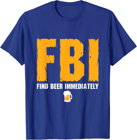 FBI Find Beer Immediately T-Shirt - T-Shirt | Royal