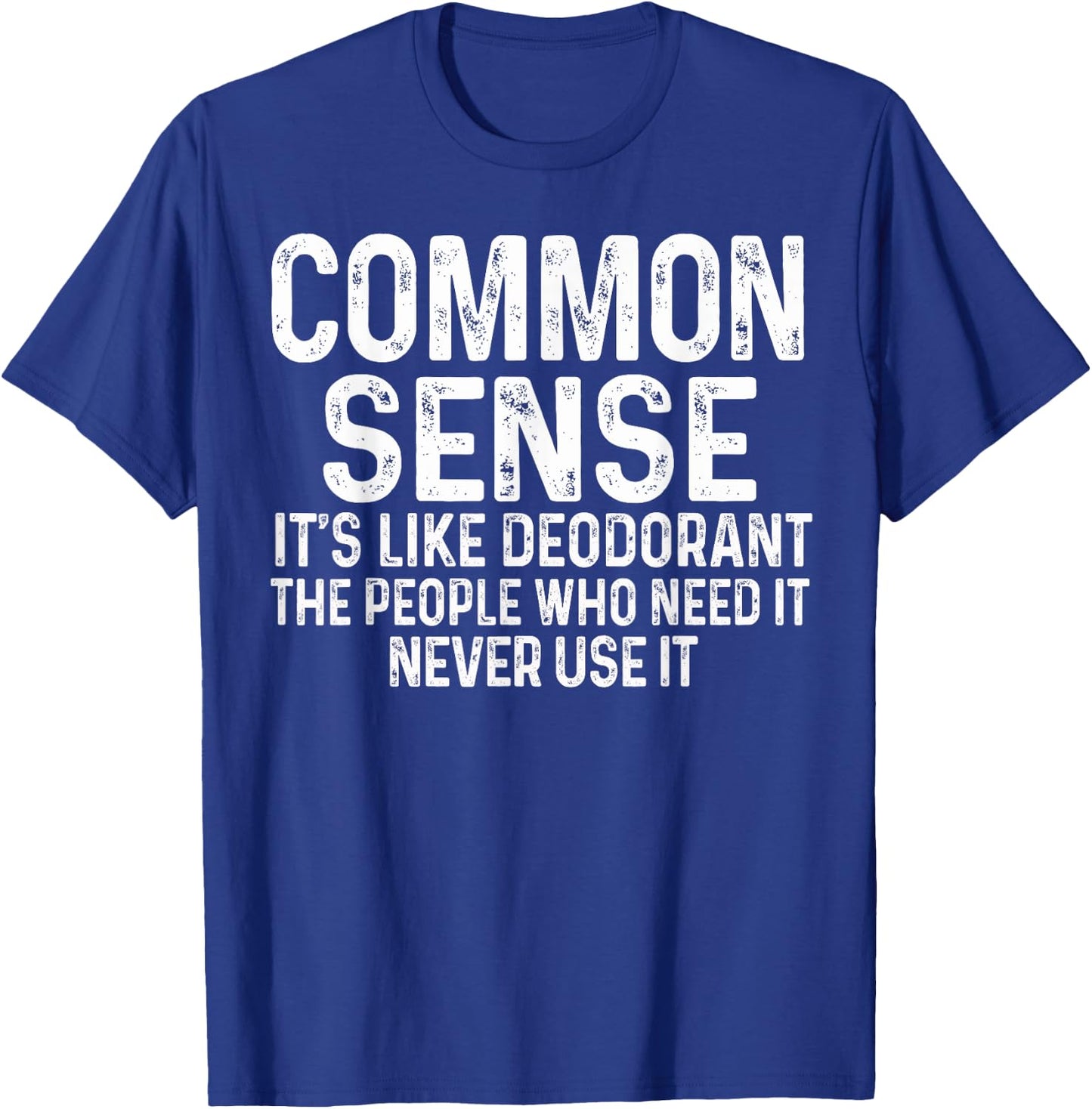 Common Sense Is Like Deodorant Humor Sarcastic T-Shirt - T-Shirt | Royal