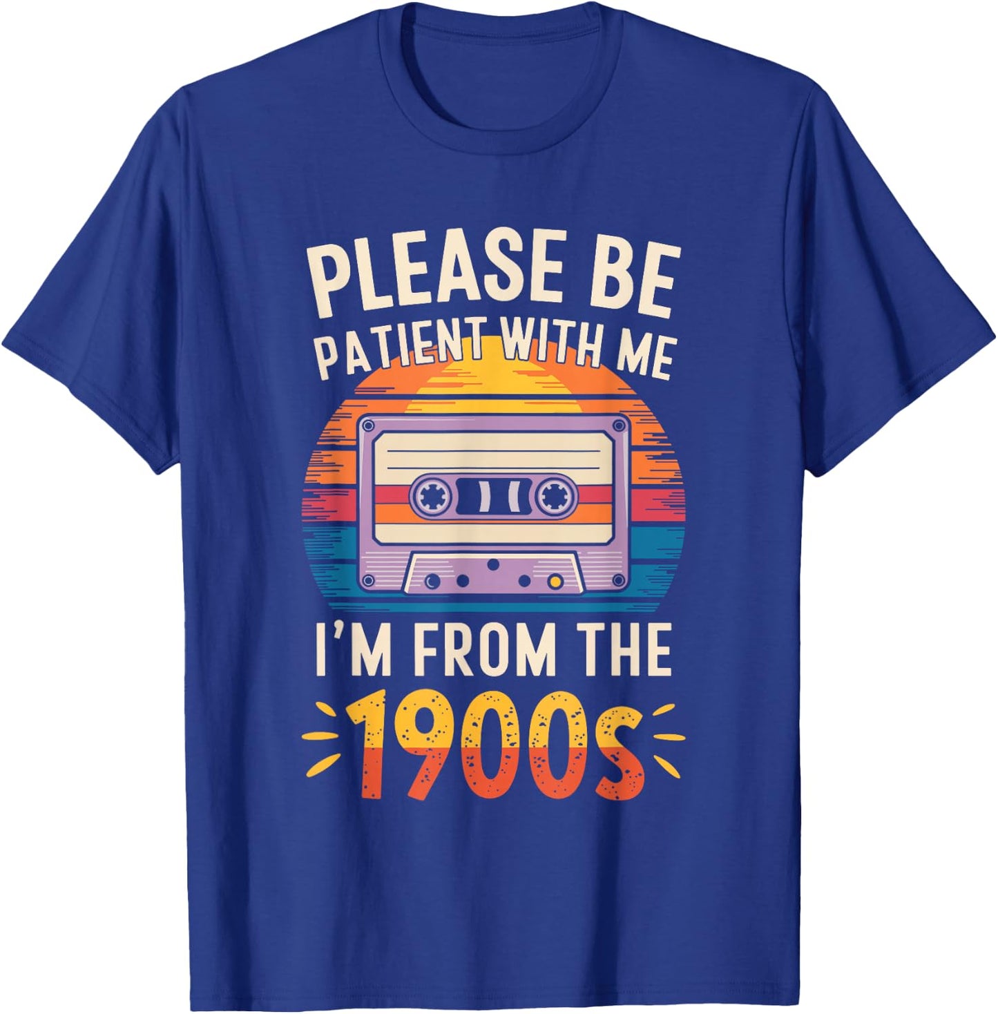 Please Be Patient With Me I'm From The 1900s Shirt Men Women T-Shirt - T-Shirt | Royal
