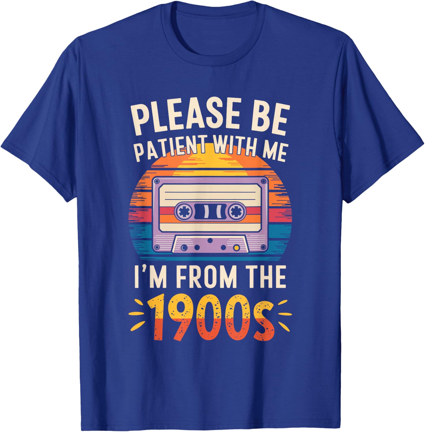 Please Be Patient With Me I'm From The 1900s Shirt Men Women T-Shirt - T-Shirt | Royal