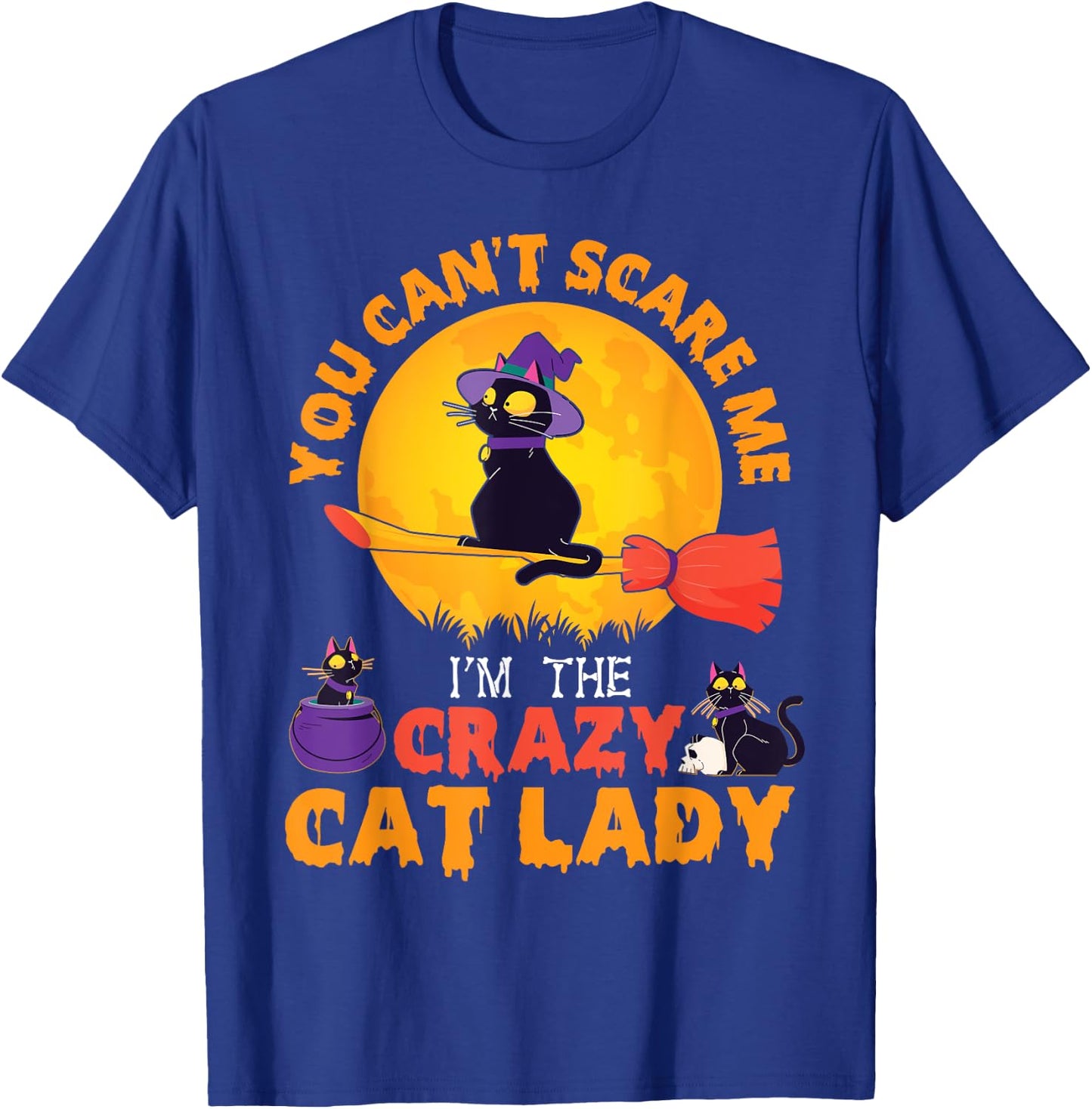 Happy Halloween You Can't Scare Me I'm The Crazy Cat Lady T-Shirt - T-Shirt | Royal