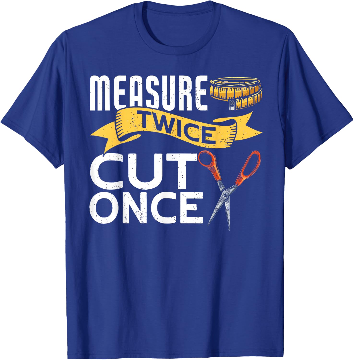 Measure Twice Cut Once Funny Sewing T-Shirt - T-Shirt | Royal