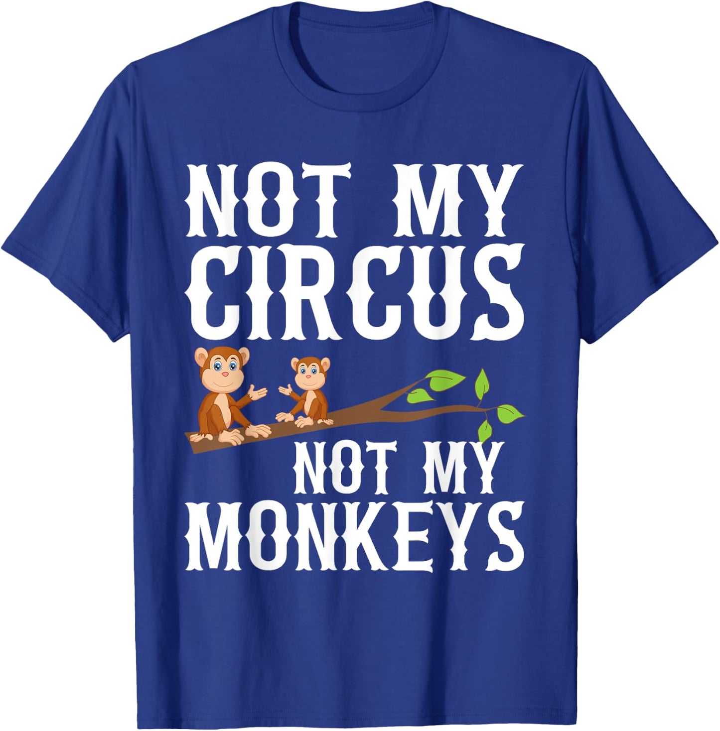 Not my Circus not my Monkeys T-Shirt - T-Shirt | Royal