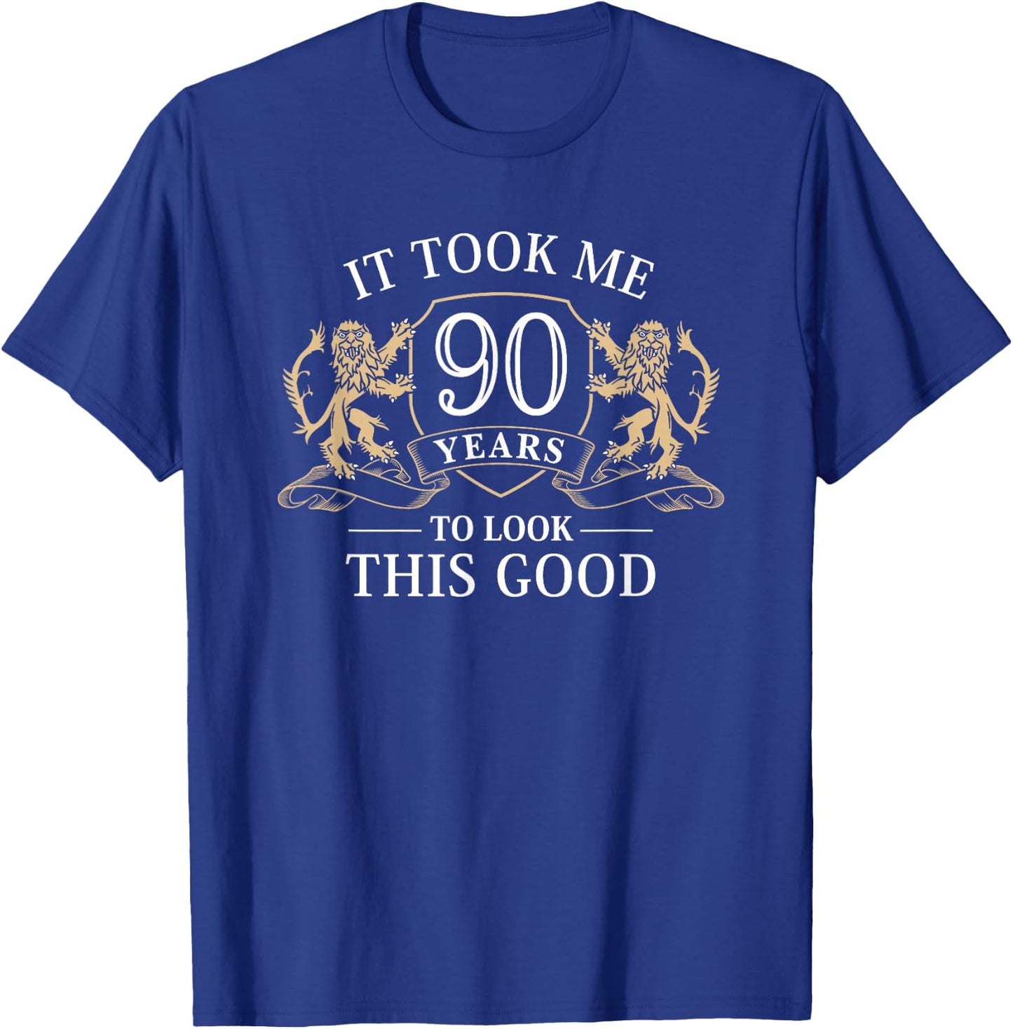 It Took Me 90 Years To Look This Good 90th Birthday T-Shirt - T-Shirt | Royal