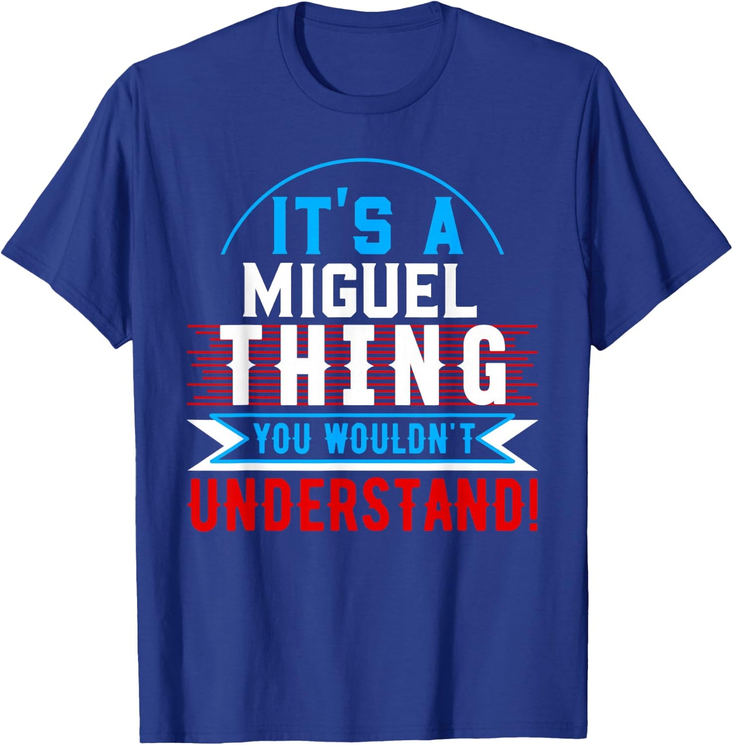 It's A MIGUEL Thing You Wouldn't Understand MIGUEL T-Shirt - T-Shirt | Royal