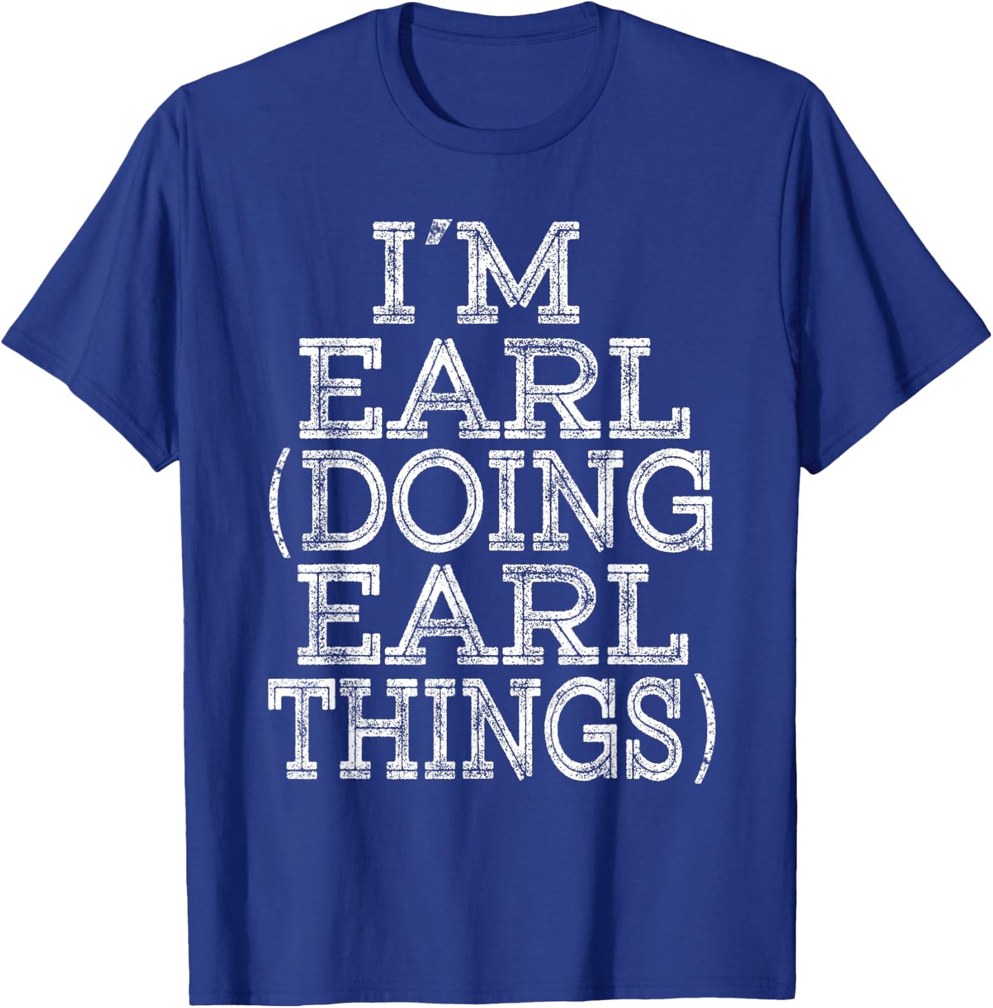 I'M EARL DOING EARL THINGS Family Reunion First Name T-Shirt - T-Shirt | Royal