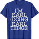 I'M EARL DOING EARL THINGS Family Reunion First Name T-Shirt - T-Shirt | Royal
