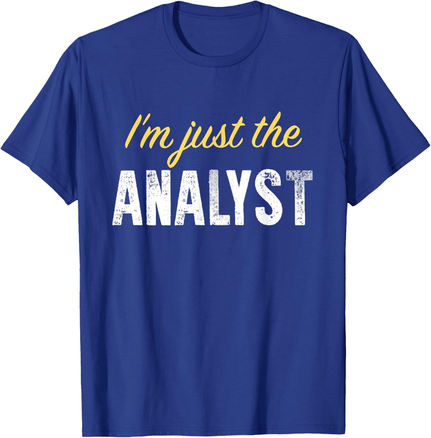 I’m just The Analyst - Funny T-Shirt - T-Shirt | Royal