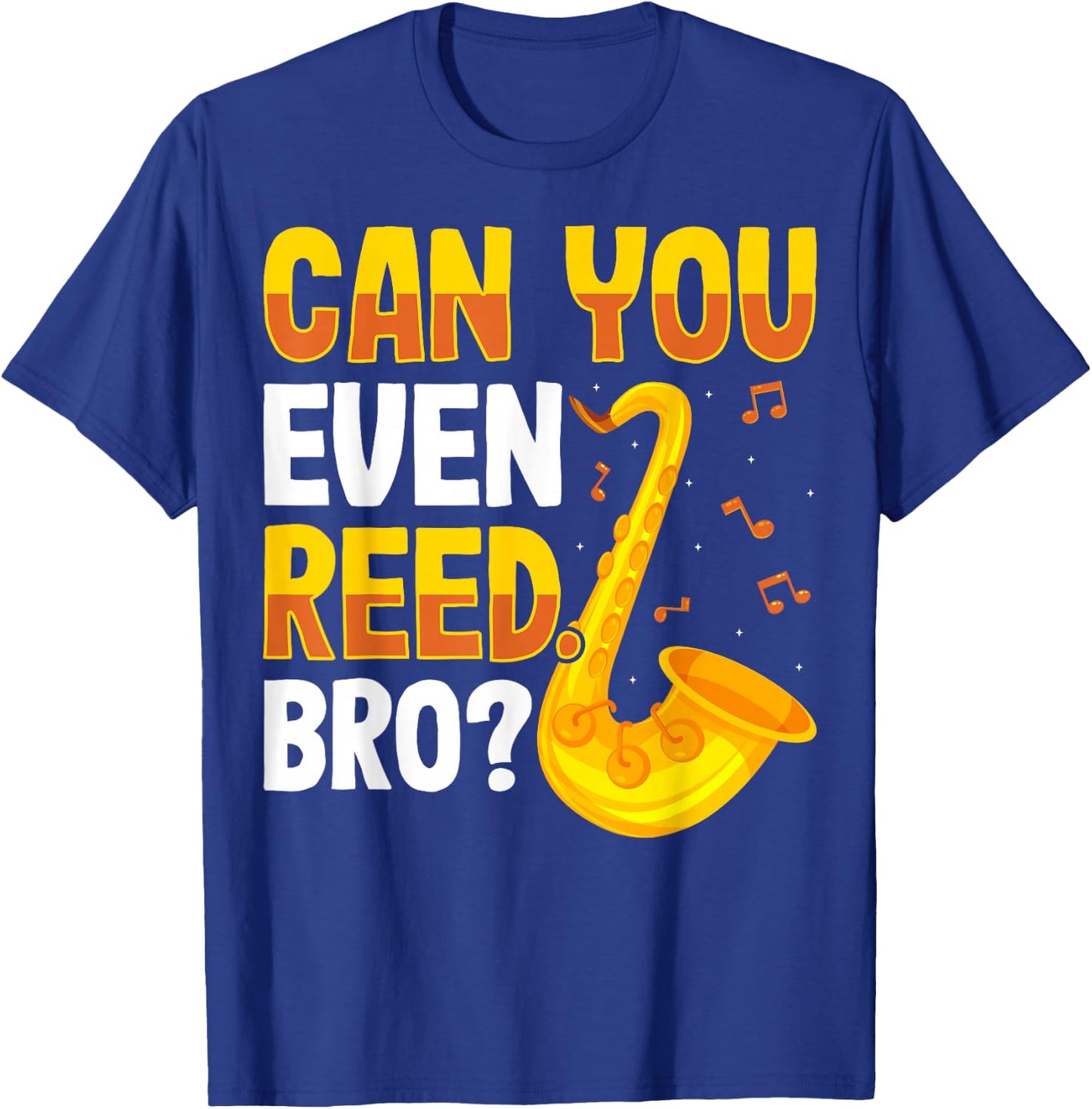 Can You Even Reed Bro Alto Tenor Saxophone Player Sax Gifts T-Shirt - T-Shirt | Royal