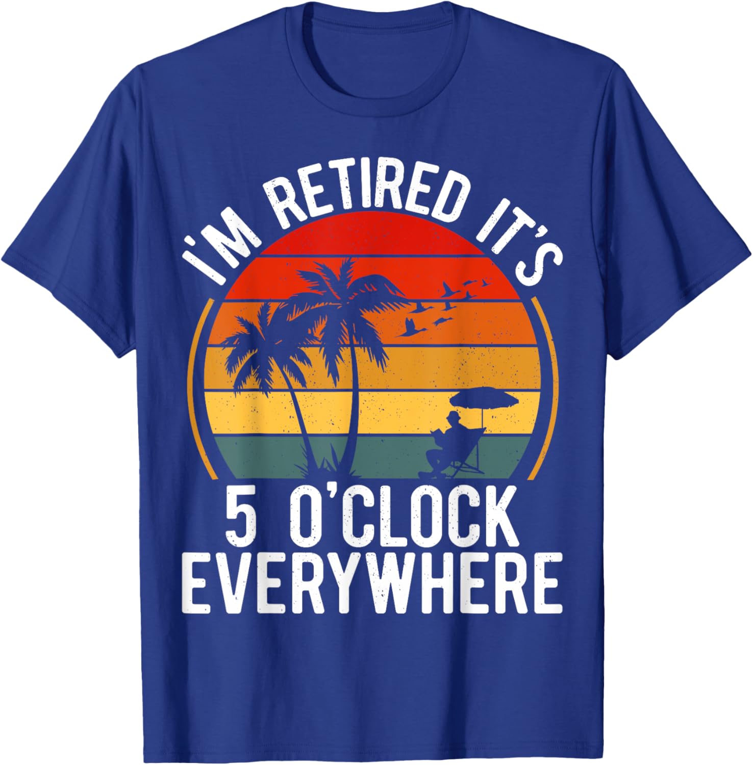 Retirement-Shirt It's 5 O'clock Everywhere I'm Retired Funny T-Shirt - T-Shirt | Royal