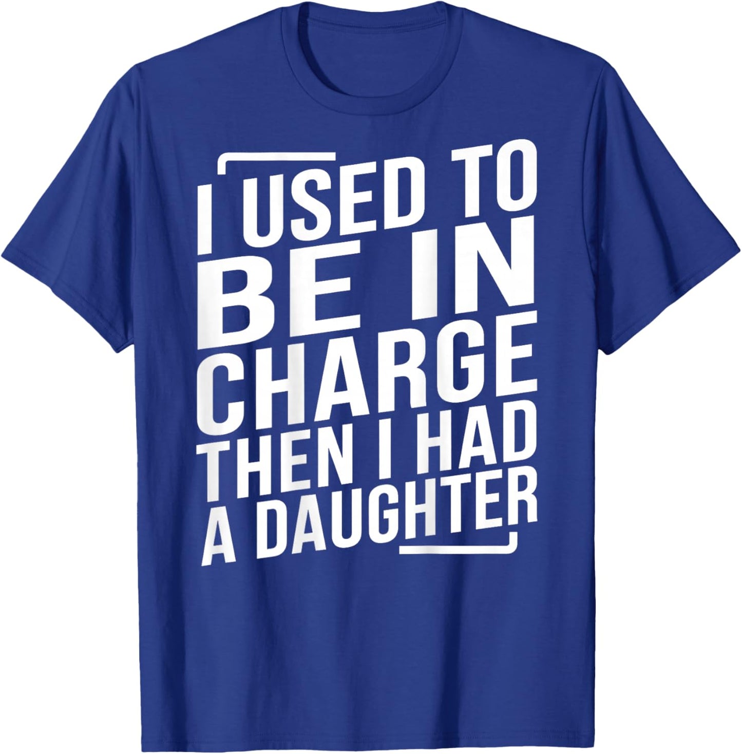 (ON Back) I Used to Be in Charge Then I Had A Daughter Dad T-Shirt - T-Shirt | Royal