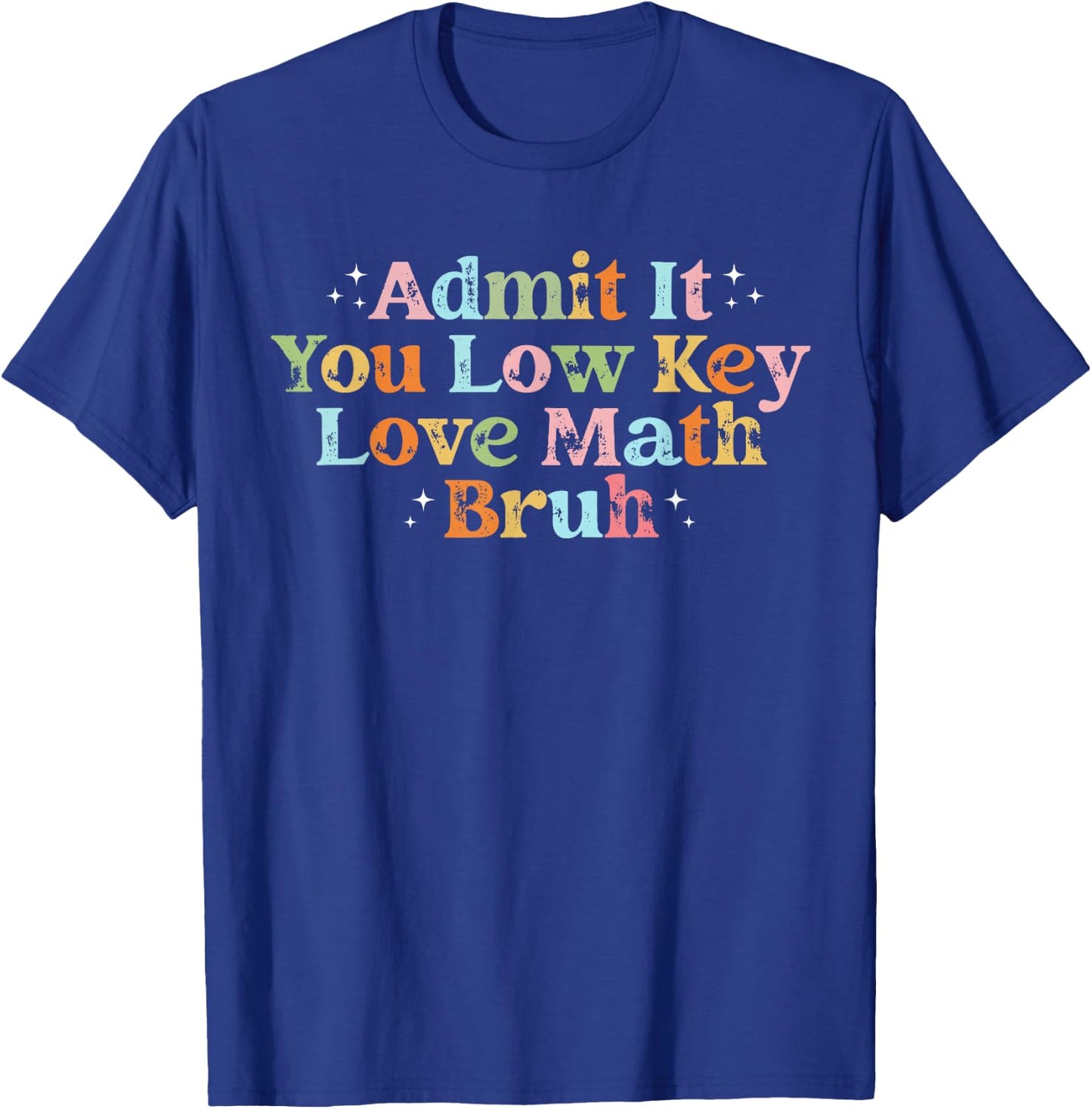 Admit It You Low Key Love Math Bruh retro math teacher T-Shirt - T-Shirt | Royal