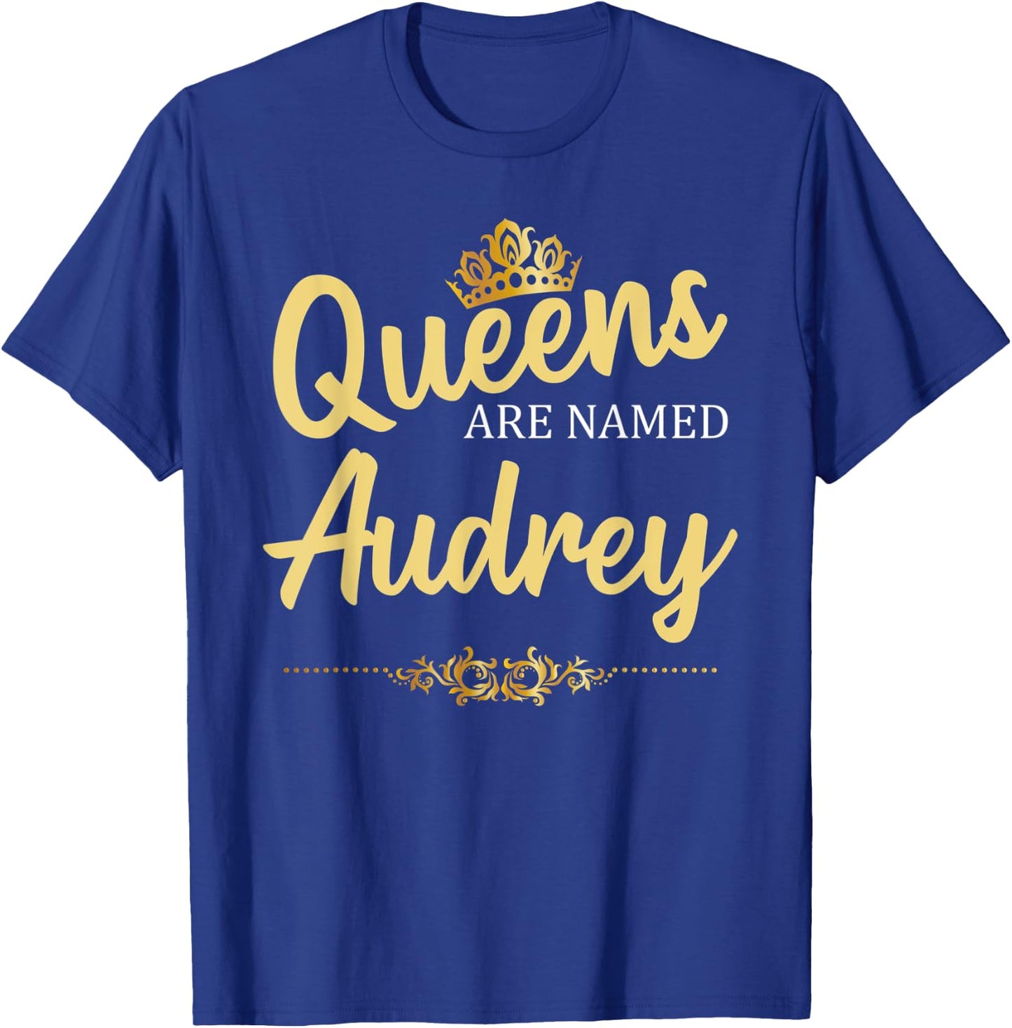 Queens Are Named AUDREY Personalized Funny Birthday Gift T-Shirt - T-Shirt | Royal