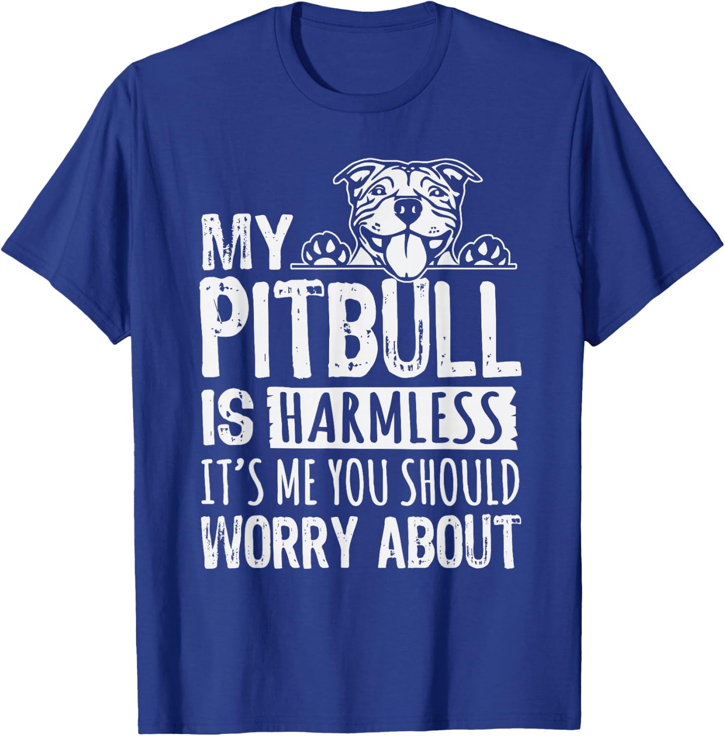 My Pitbull Is Harmless its Me You Should Worry About Pittie T-Shirt - T-Shirt | Royal