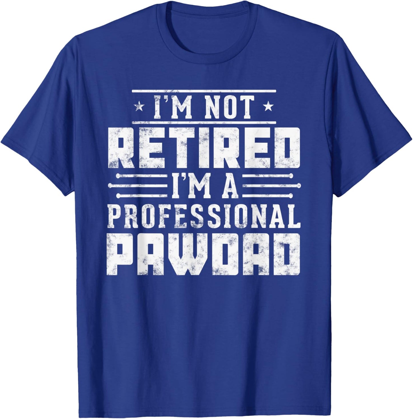 Funny Paw Dad gift I'm Not Retired I'm A Professional Pawdad T-Shirt - T-Shirt | Royal