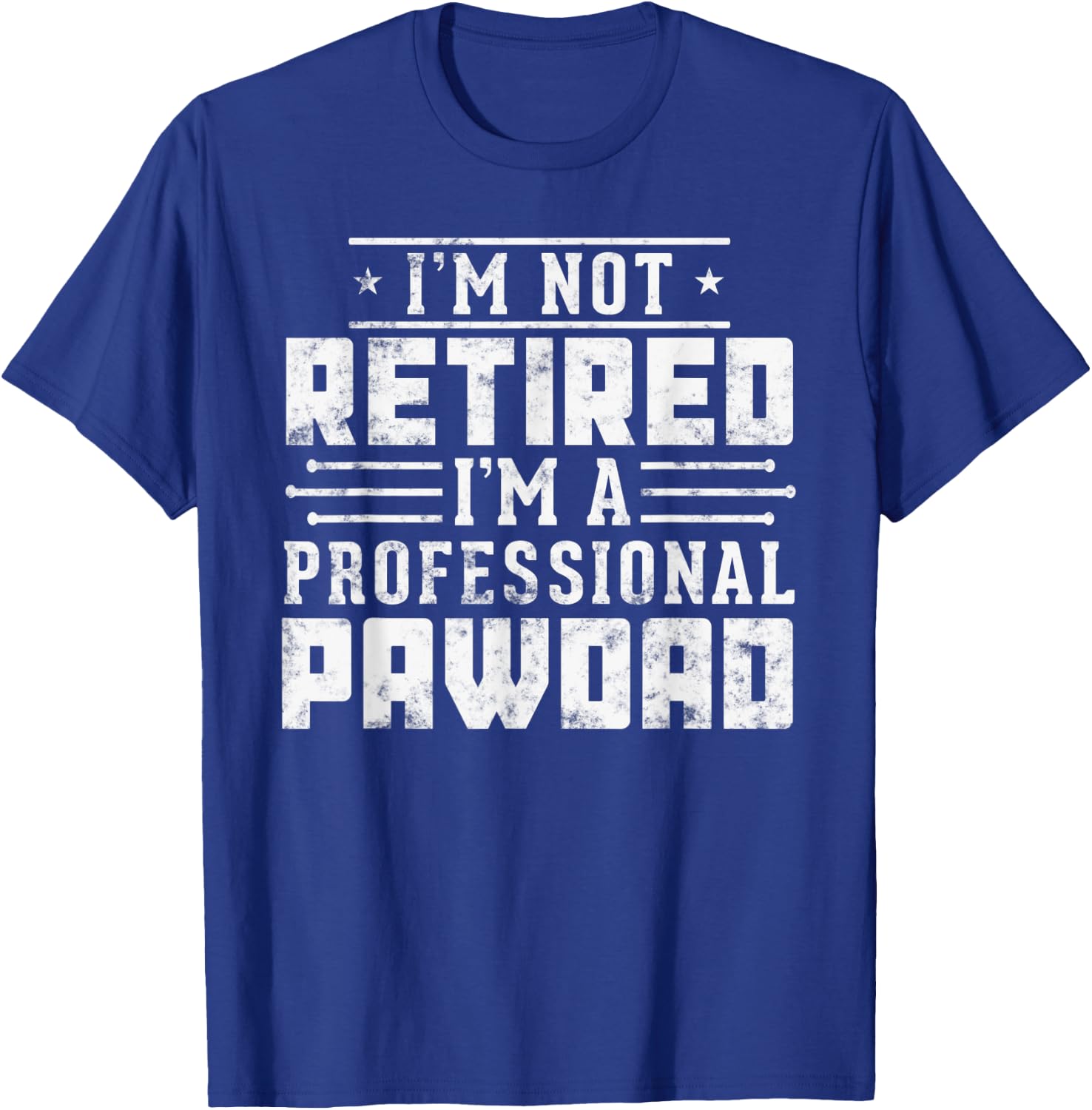 Funny Paw Dad gift I'm Not Retired I'm A Professional Pawdad T-Shirt - T-Shirt | Royal