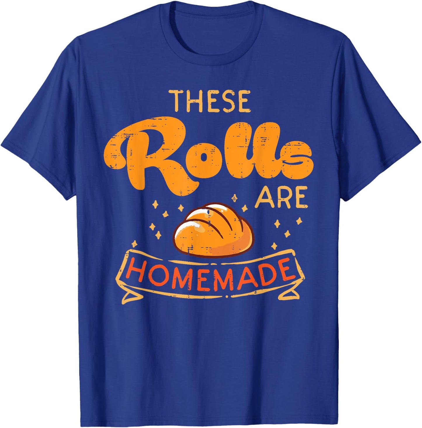 Thanksgiving These Rolls Are Homemade Bread Women Men Kids T-Shirt - T-Shirt | Royal