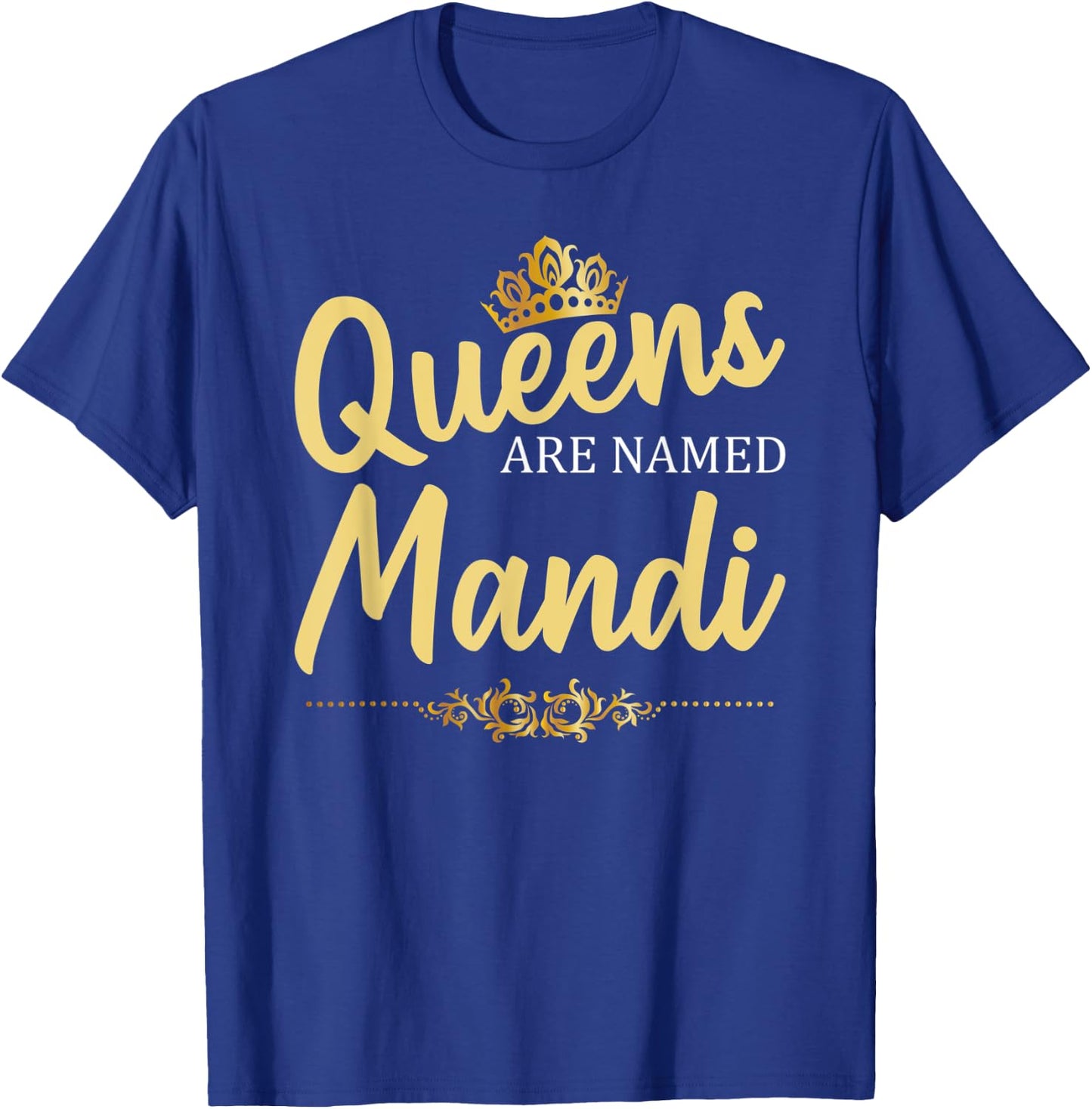 Queens Are Named MANDI Personalized Funny Birthday Gift T-Shirt - T-Shirt | Royal