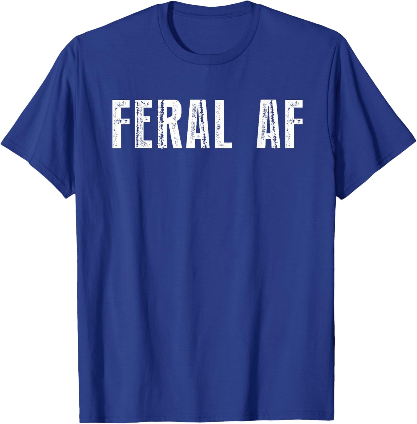 Feral AF Funny Sarcastic Wild Feral AF Feral T-Shirt - T-Shirt | Royal
