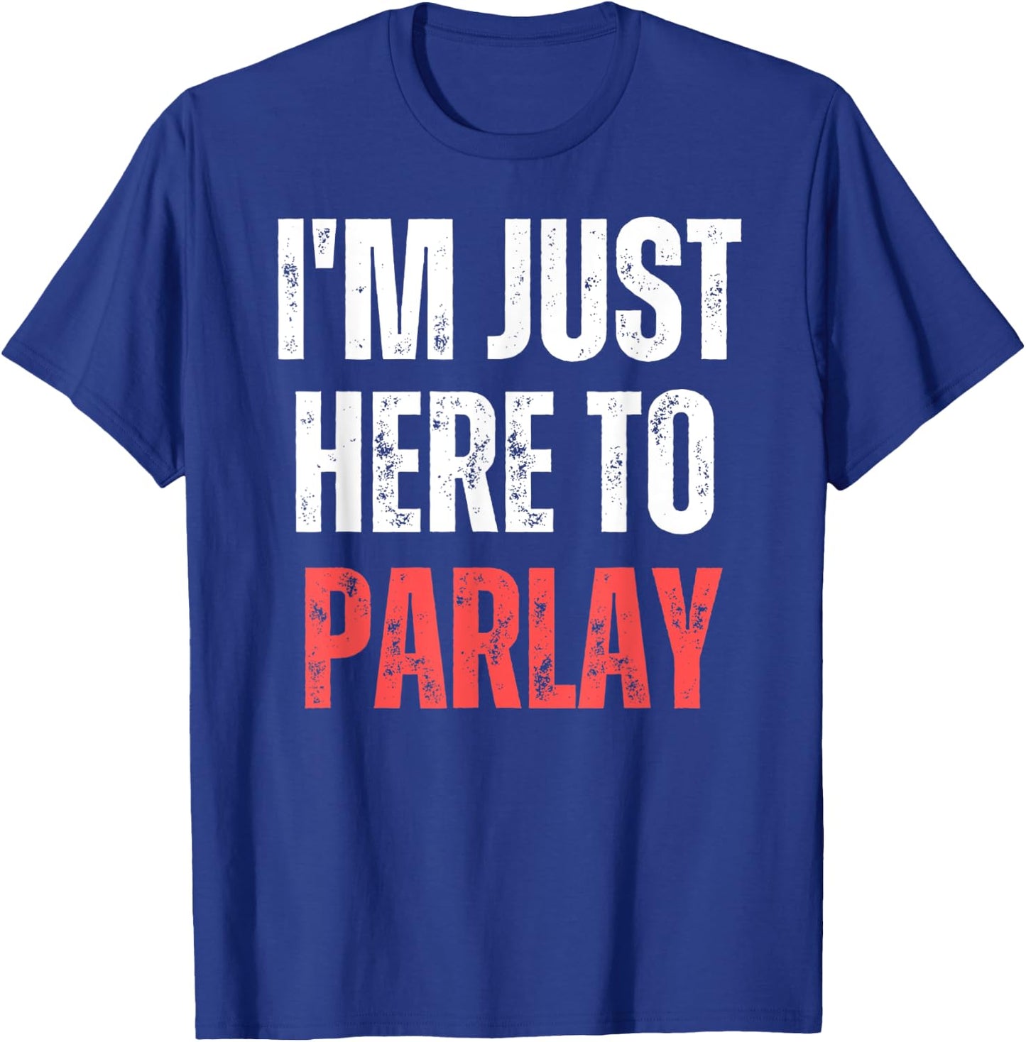 I'm Just Here to Parlay Funny Gambling Sports Betting T-Shirt - T-Shirt | Royal