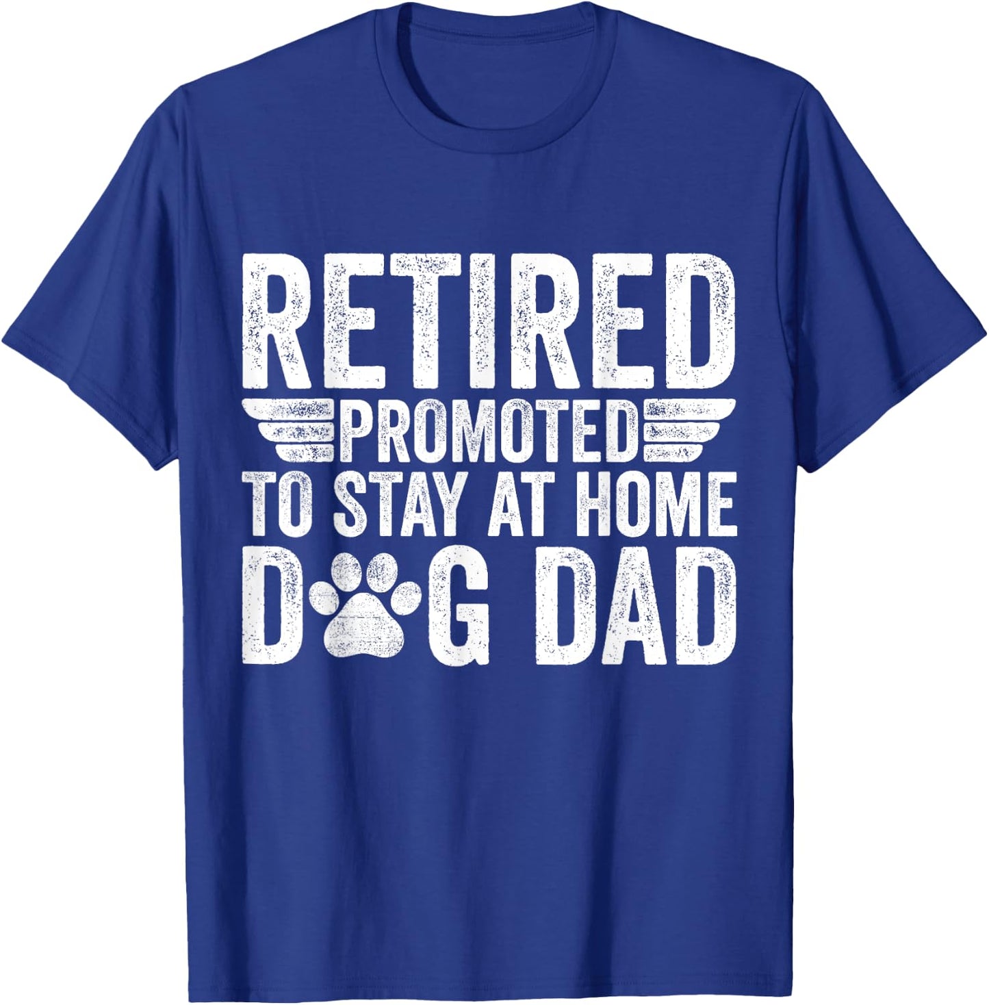 Retired Promoted To Stay At Home Dog Dad Funny Retirement T-Shirt - T-Shirt | Royal