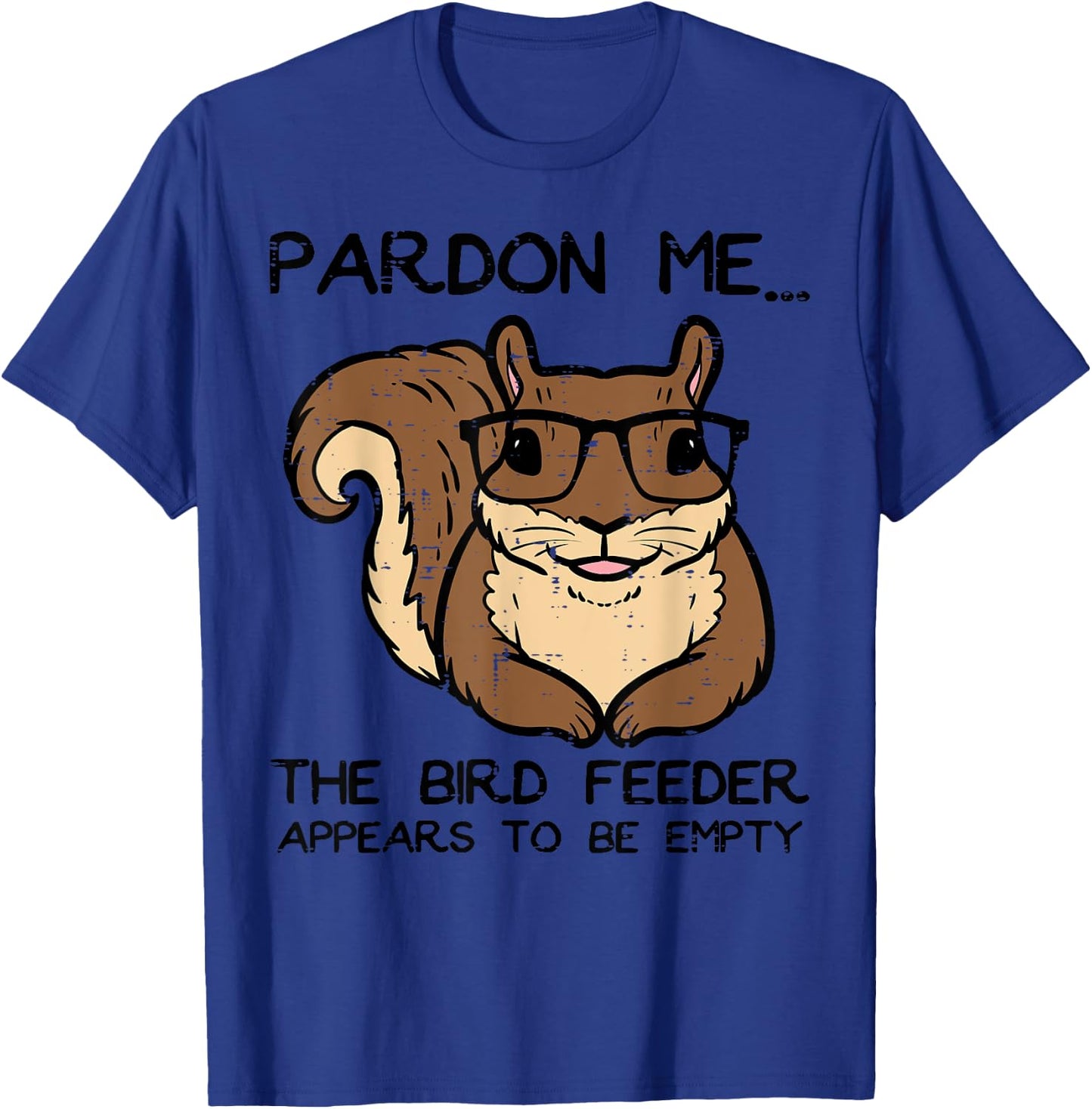 Squirrel Pardon Me Bird Feeder Empty Women Girls Kids Men T-Shirt - T-Shirt | Royal