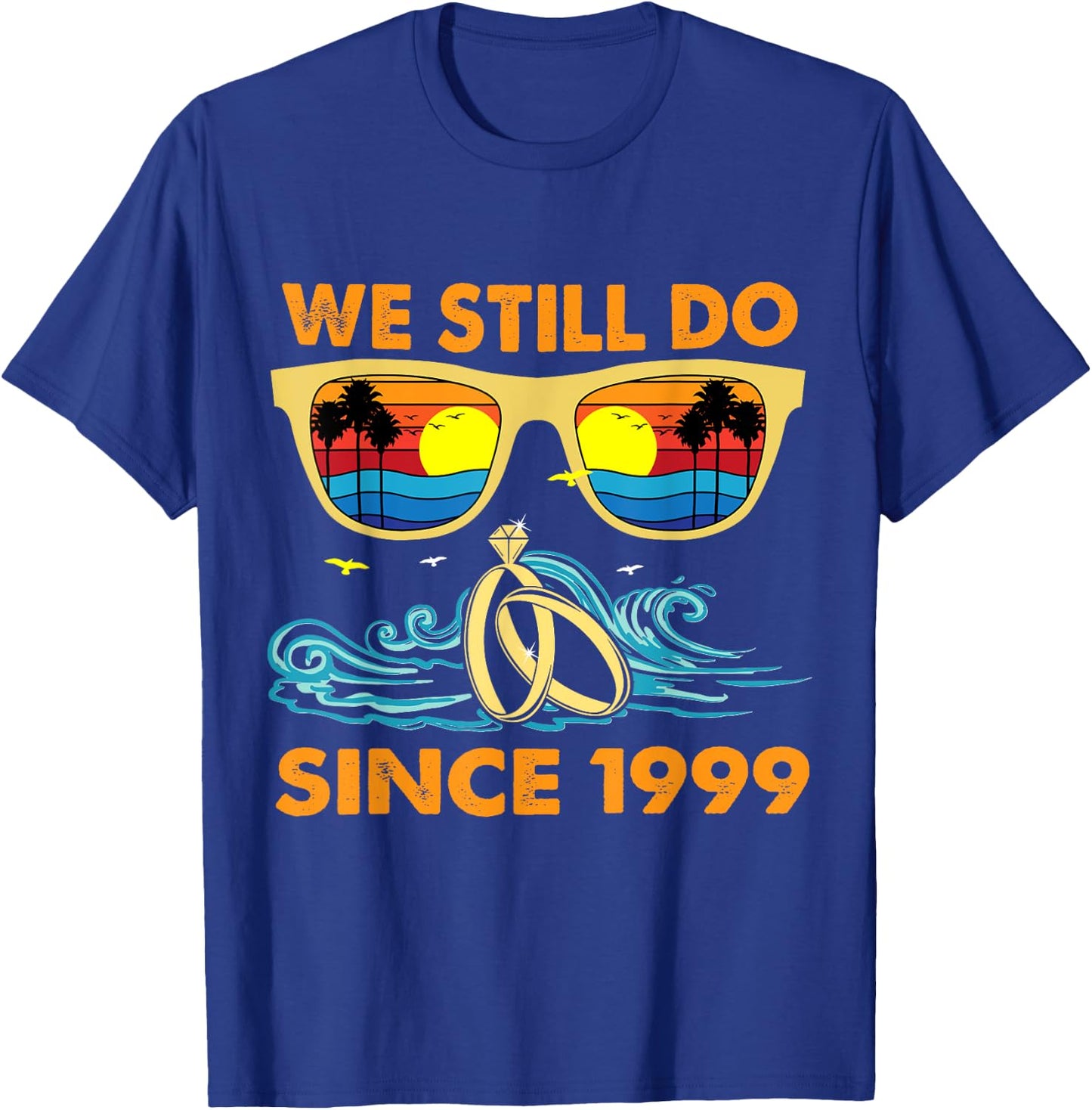 We Still Do Since 1999 Wedding Anniversary Wife Husband T-Shirt - T-Shirt | Royal
