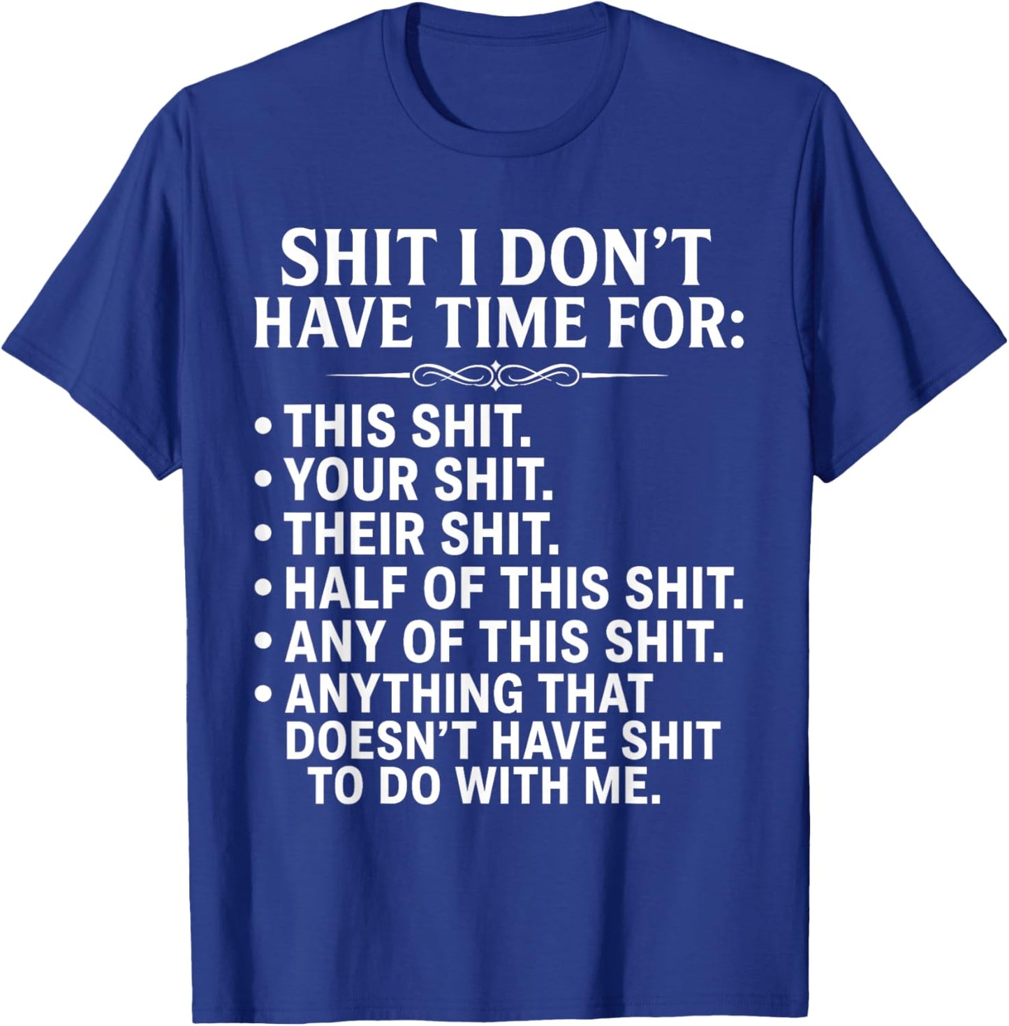 Shit I Don't Have Time for Funny Sarcastic Adult Humor T-Shirt - T-Shirt | Royal