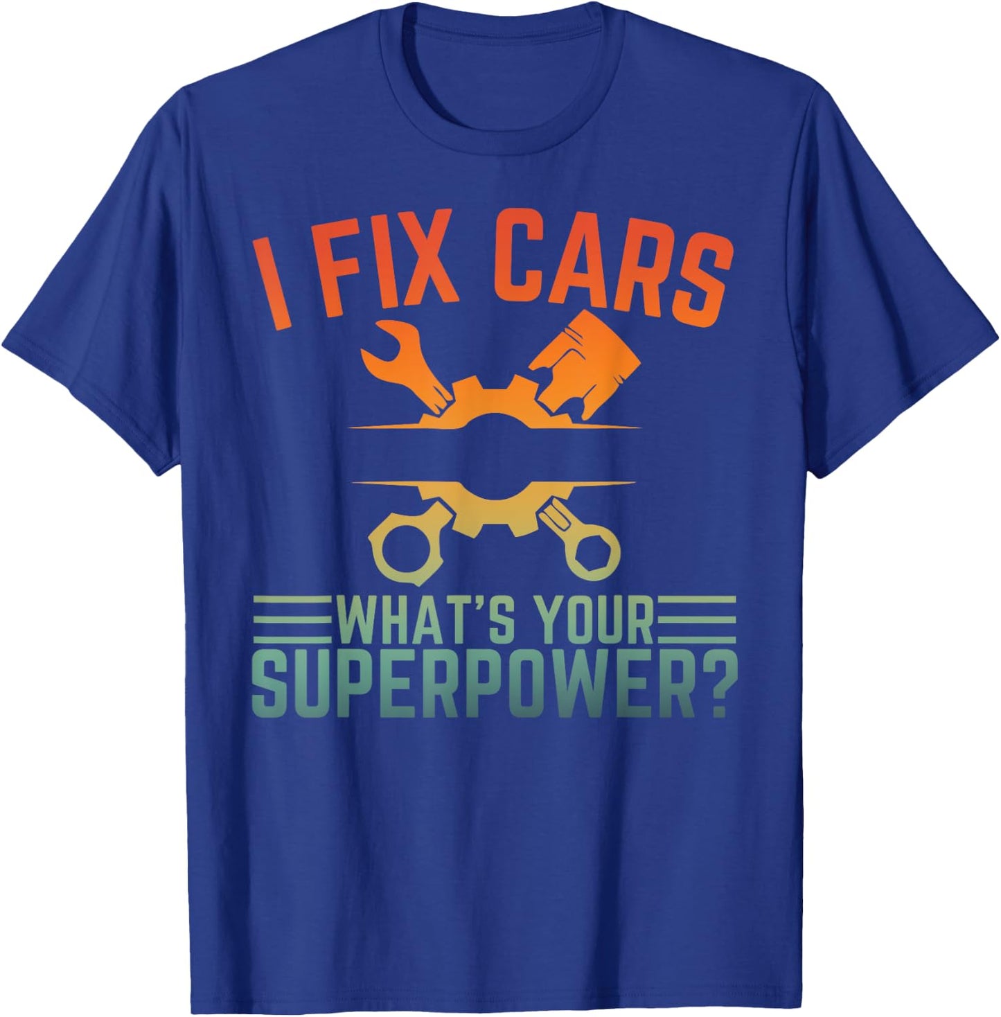 I Fix Cars What's Your Superpower Funny Car Mechanic T-Shirt - T-Shirt | Royal
