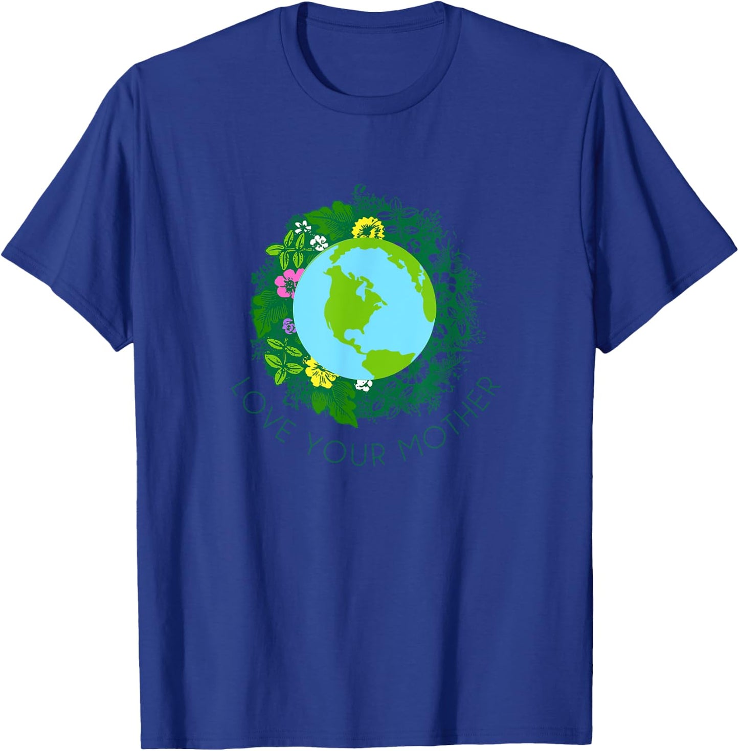 Love Your Mother Earth and Flowers Shirt Cute Earth Day Gift T-Shirt - T-Shirt | Royal