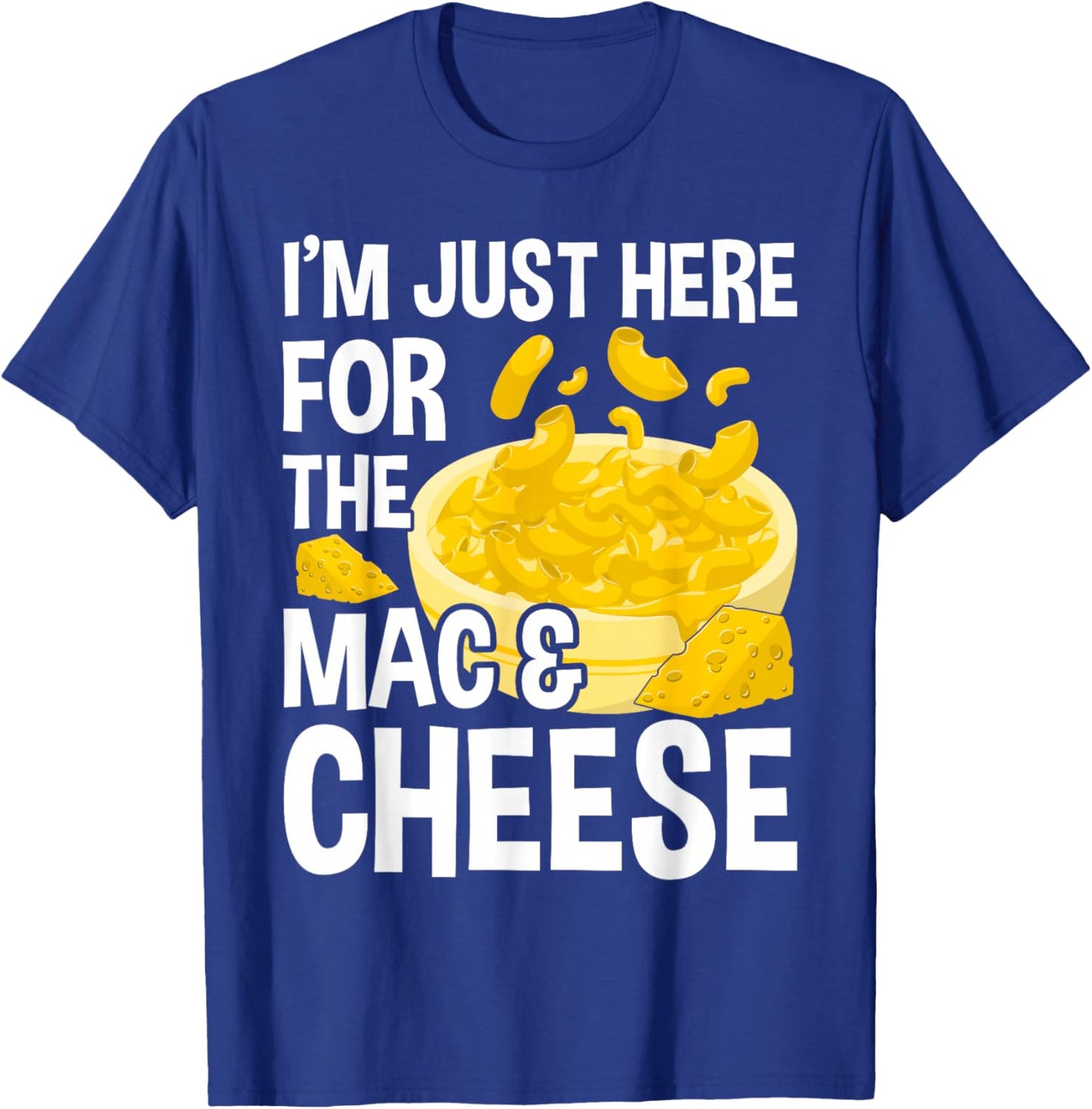 I'm Just Here For The Mac And Cheese Macaroni Mac And Cheese T-Shirt - T-Shirt | Royal