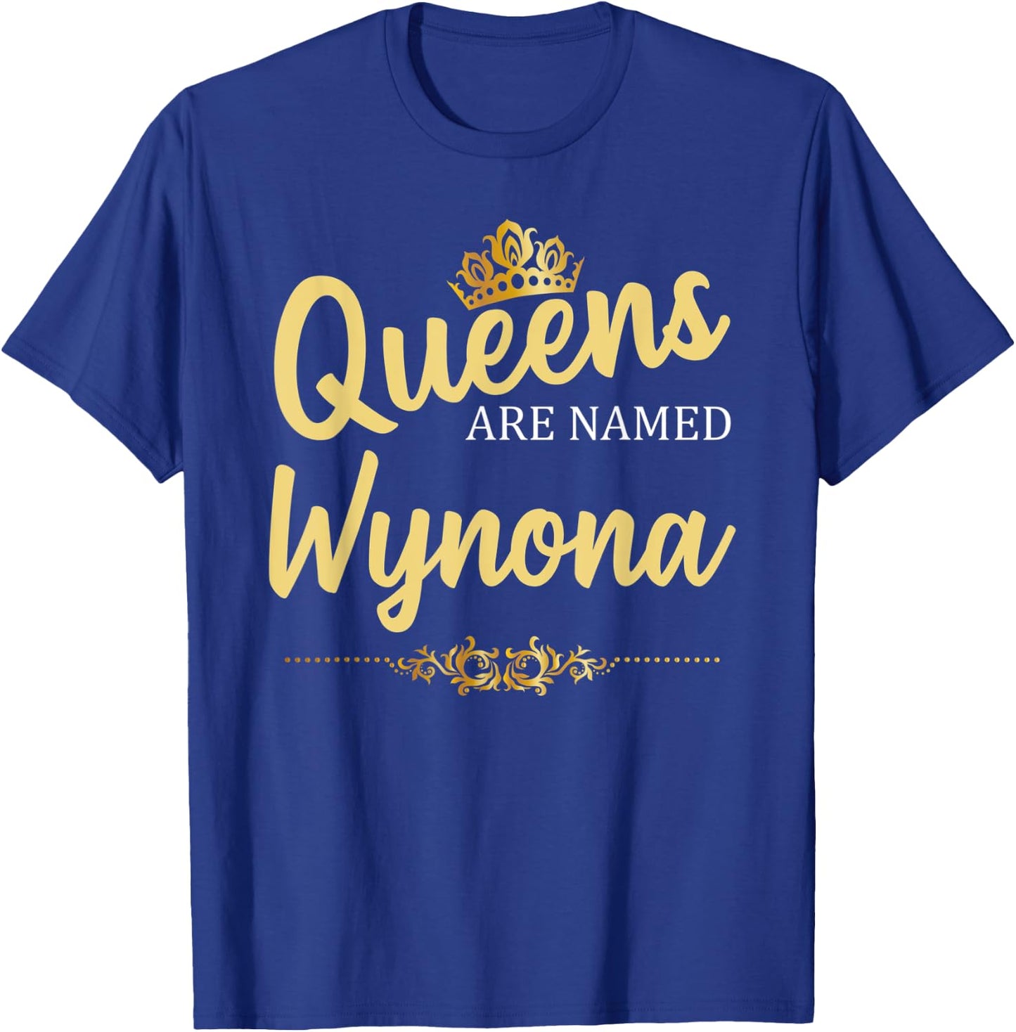 Queens Are Named WYNONA Personalized Funny Birthday Gift T-Shirt - T-Shirt | Royal
