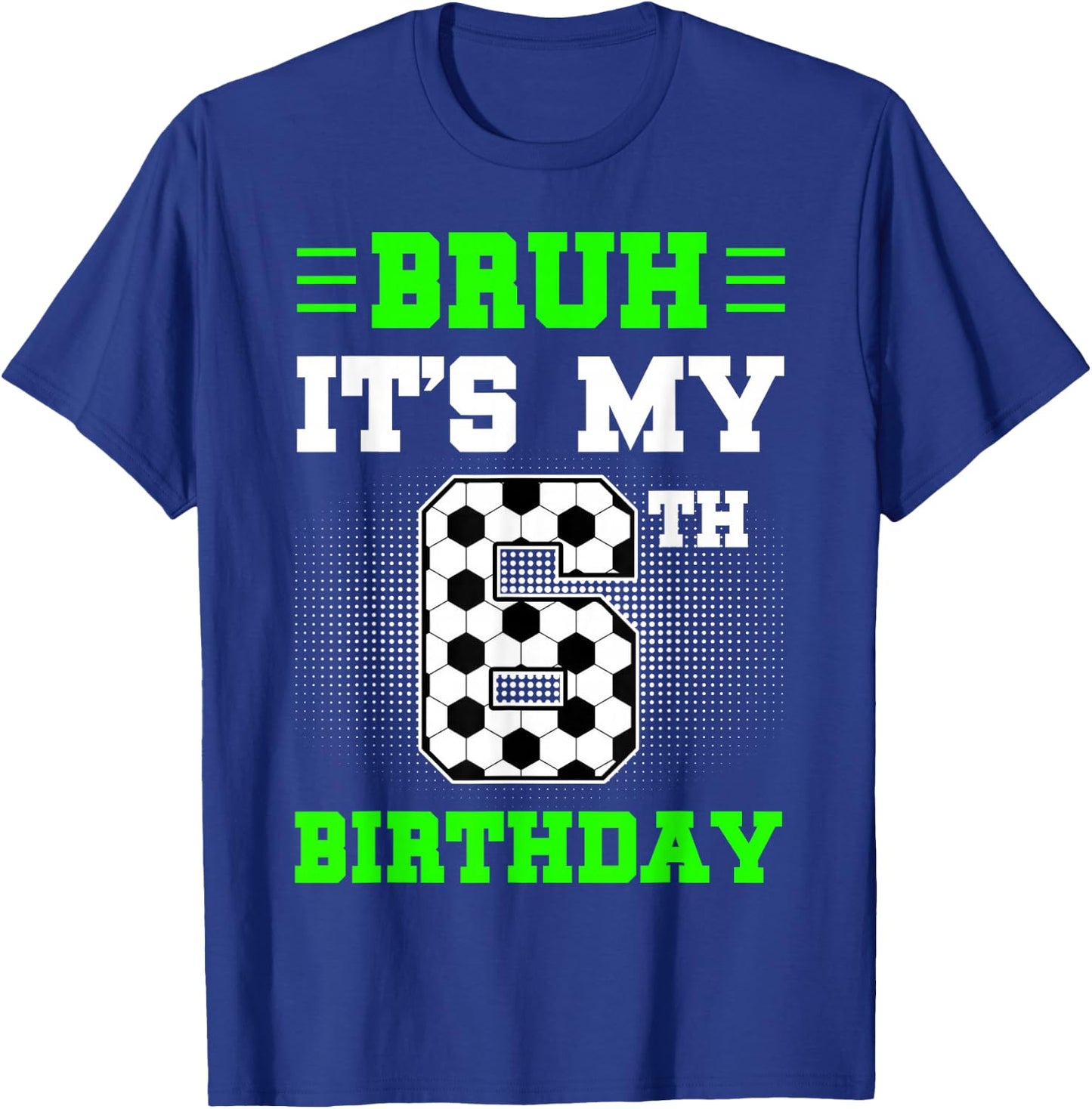 Bruh It's My 6th Birthday Soccer 6 Years Old For Boys T-Shirt - T-Shirt | Royal
